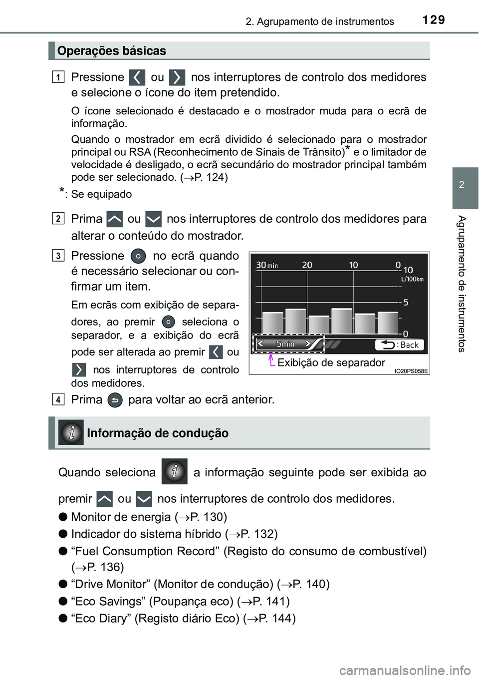 TOYOTA PRIUS 2016 Manual de utilização (in Portuguese) 1292. Agrupamento de instrumentos
2
Agrupamento de instrumentos
Pressione ou nos interruptores de controlo dos medidores
e selecione o ícone do item pretendido.
O ícone selecionado é destacado TOYOTA PRIUS 2016 Manual de utilização (in Portuguese) 1292. Agrupamento de instrumentos
2
Agrupamento de instrumentos
Pressione ou nos interruptores de controlo dos medidores
e selecione o ícone do item pretendido.
O ícone selecionado é destacado