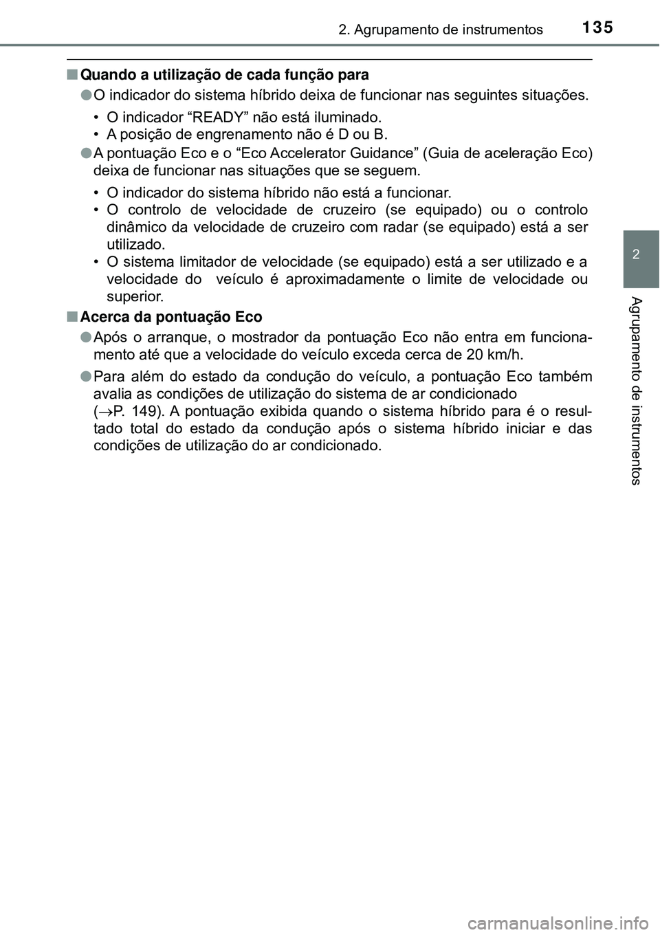 TOYOTA PRIUS 2016 Manual de utilização (in Portuguese) 1352. Agrupamento de instrumentos
2
Agrupamento de instrumentos
nQuando a utilização de cada função para
lO indicador do sistema híbrido deixa de funcionar nas seguintes situações.
• O indica TOYOTA PRIUS 2016 Manual de utilização (in Portuguese) 1352. Agrupamento de instrumentos
2
Agrupamento de instrumentos
nQuando a utilização de cada função para
lO indicador do sistema híbrido deixa de funcionar nas seguintes situações.
• O indica