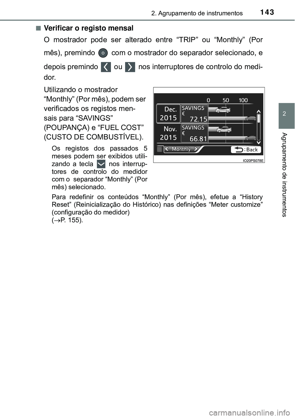 TOYOTA PRIUS 2016 Manual de utilização (in Portuguese) 1432. Agrupamento de instrumentos
2
Agrupamento de instrumentos
nVerificar o registo mensal
O mostrador pode ser alterado entre “TRIP” ou “Monthly” (Por
mês), premindo com o mostrador do se TOYOTA PRIUS 2016 Manual de utilização (in Portuguese) 1432. Agrupamento de instrumentos
2
Agrupamento de instrumentos
nVerificar o registo mensal
O mostrador pode ser alterado entre “TRIP” ou “Monthly” (Por
mês), premindo com o mostrador do se