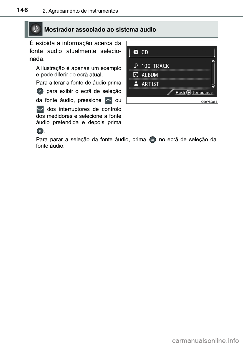 TOYOTA PRIUS 2016 Manual de utilização (in Portuguese) 1462. Agrupamento de instrumentos
É exibida a informação acerca da
fonte áudio atualmente selecio-
nada.
A ilustração é apenas um exemplo
e pode diferir do ecrã atual.
Para alterar a fonte de TOYOTA PRIUS 2016 Manual de utilização (in Portuguese) 1462. Agrupamento de instrumentos
É exibida a informação acerca da
fonte áudio atualmente selecio-
nada.
A ilustração é apenas um exemplo
e pode diferir do ecrã atual.
Para alterar a fonte de