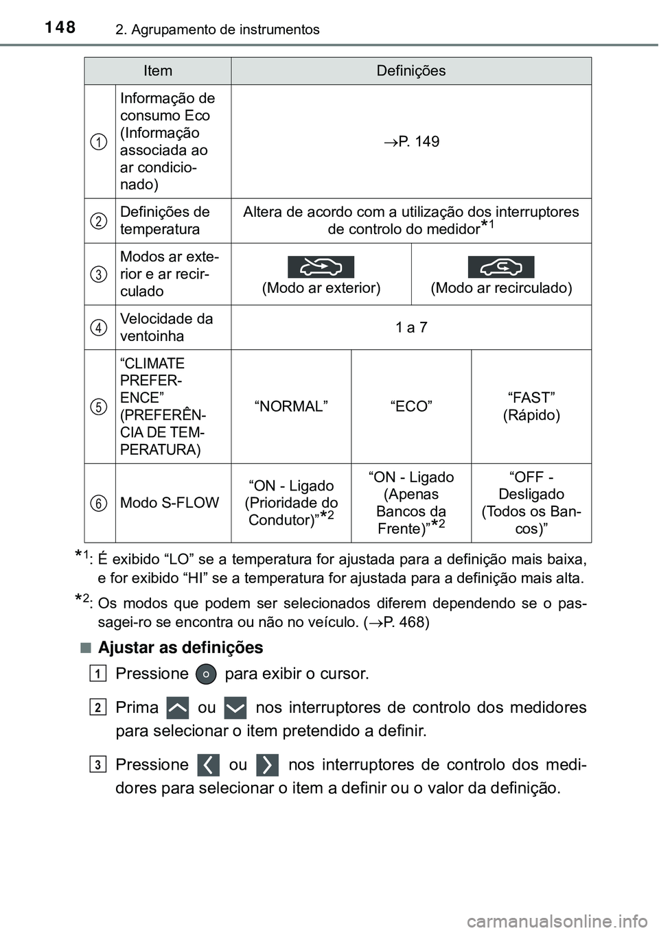 TOYOTA PRIUS 2016 Manual de utilização (in Portuguese) 1482. Agrupamento de instrumentos
*1: É exibido “LO” se a temperatura for ajustada para a definição mais baixa,
e for exibido “HI” se a temperatura for ajustada para a definição mais alta TOYOTA PRIUS 2016 Manual de utilização (in Portuguese) 1482. Agrupamento de instrumentos
*1: É exibido “LO” se a temperatura for ajustada para a definição mais baixa,
e for exibido “HI” se a temperatura for ajustada para a definição mais alta