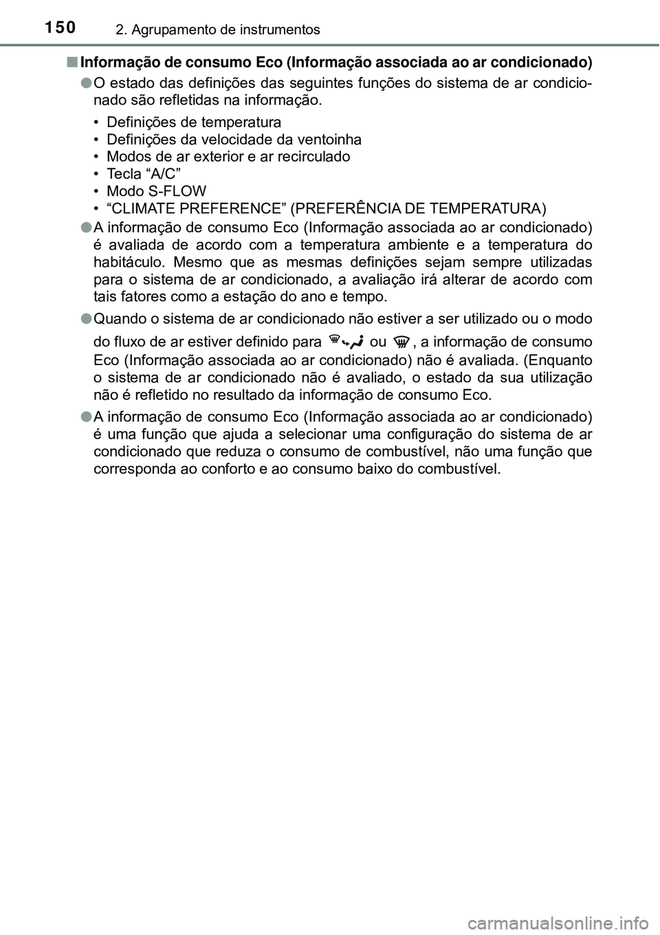 TOYOTA PRIUS 2016 Manual de utilização (in Portuguese) 1502. Agrupamento de instrumentos
nInformação de consumo Eco (Informação associada ao ar condicionado)
lO estado das definições das seguintes funções do sistema de ar condicio-
nado são refle TOYOTA PRIUS 2016 Manual de utilização (in Portuguese) 1502. Agrupamento de instrumentos
nInformação de consumo Eco (Informação associada ao ar condicionado)
lO estado das definições das seguintes funções do sistema de ar condicio-
nado são refle