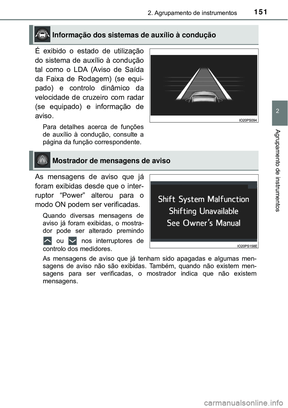 TOYOTA PRIUS 2016 Manual de utilização (in Portuguese) 1512. Agrupamento de instrumentos
2
Agrupamento de instrumentos
É exibido o estado de utilização
do sistema de auxílio à condução
tal como o LDA (Aviso de Saída
da Faixa de Rodagem) (se equi-
TOYOTA PRIUS 2016 Manual de utilização (in Portuguese) 1512. Agrupamento de instrumentos
2
Agrupamento de instrumentos
É exibido o estado de utilização
do sistema de auxílio à condução
tal como o LDA (Aviso de Saída
da Faixa de Rodagem) (se equi-
