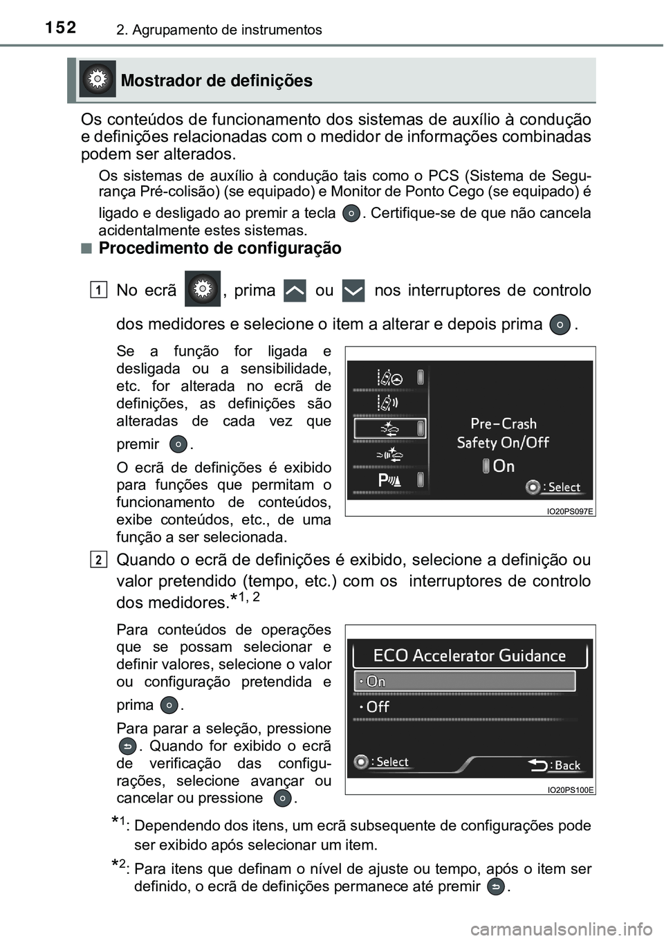 TOYOTA PRIUS 2016 Manual de utilização (in Portuguese) 1522. Agrupamento de instrumentos
Os conteúdos de funcionamento dos sistemas de auxílio à condução
e definições relacionadas com o medidor de informações combinadas
podem ser alterados.
Os si TOYOTA PRIUS 2016 Manual de utilização (in Portuguese) 1522. Agrupamento de instrumentos
Os conteúdos de funcionamento dos sistemas de auxílio à condução
e definições relacionadas com o medidor de informações combinadas
podem ser alterados.
Os si