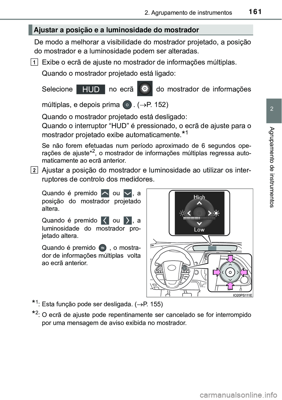 TOYOTA PRIUS 2016 Manual de utilização (in Portuguese) 1612. Agrupamento de instrumentos
2
Agrupamento de instrumentos
De modo a melhorar a visibilidade do mostrador projetado, a posição
do mostrador e a luminosidade podem ser alteradas.
Exibe o ecrã d TOYOTA PRIUS 2016 Manual de utilização (in Portuguese) 1612. Agrupamento de instrumentos
2
Agrupamento de instrumentos
De modo a melhorar a visibilidade do mostrador projetado, a posição
do mostrador e a luminosidade podem ser alteradas.
Exibe o ecrã d
