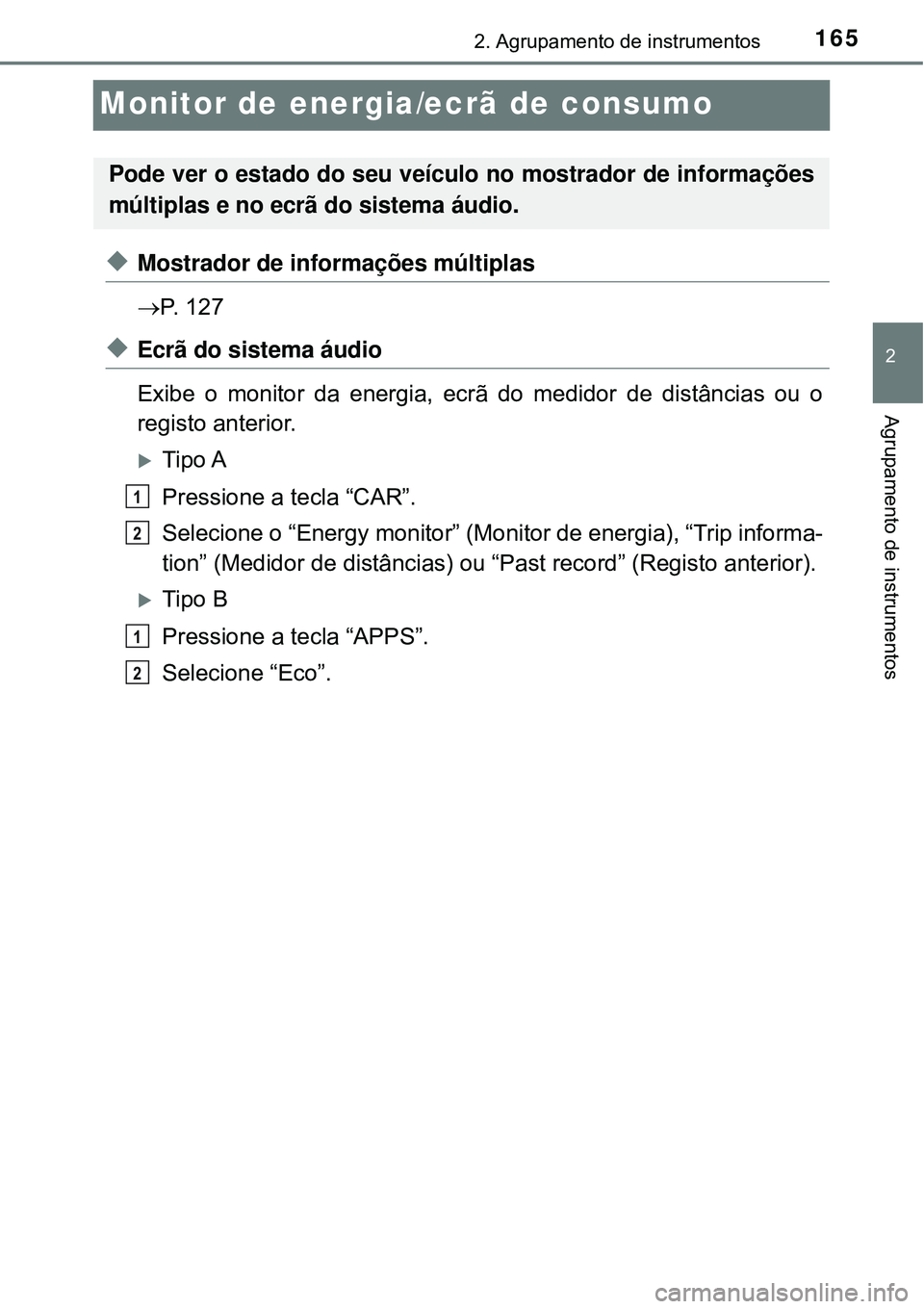 TOYOTA PRIUS 2016 Manual de utilização (in Portuguese) 165
2
2. Agrupamento de instrumentos
Agrupamento de instrumentos
Monitor de energia/ecrã de consumo
uMostrador de informações múltiplas
P. 1 2 7
uEcrã do sistema áudio
Exibe o monitor da ene TOYOTA PRIUS 2016 Manual de utilização (in Portuguese) 165
2
2. Agrupamento de instrumentos
Agrupamento de instrumentos
Monitor de energia/ecrã de consumo
uMostrador de informações múltiplas
P. 1 2 7
uEcrã do sistema áudio
Exibe o monitor da ene