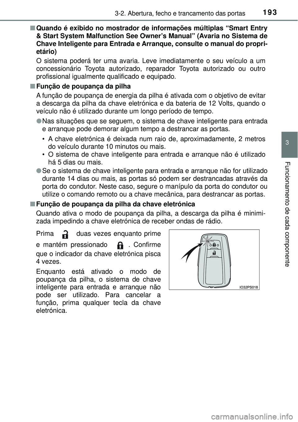 TOYOTA PRIUS 2016 Manual de utilização (in Portuguese) 1933-2. Abertura, fecho e trancamento das portas
3
Funcionamento de cada componente
nQuando é exibido no mostrador de informações múltiplas “Smart Entry
& Start System Malfunction See Owner’s TOYOTA PRIUS 2016 Manual de utilização (in Portuguese) 1933-2. Abertura, fecho e trancamento das portas
3
Funcionamento de cada componente
nQuando é exibido no mostrador de informações múltiplas “Smart Entry
& Start System Malfunction See Owner’s