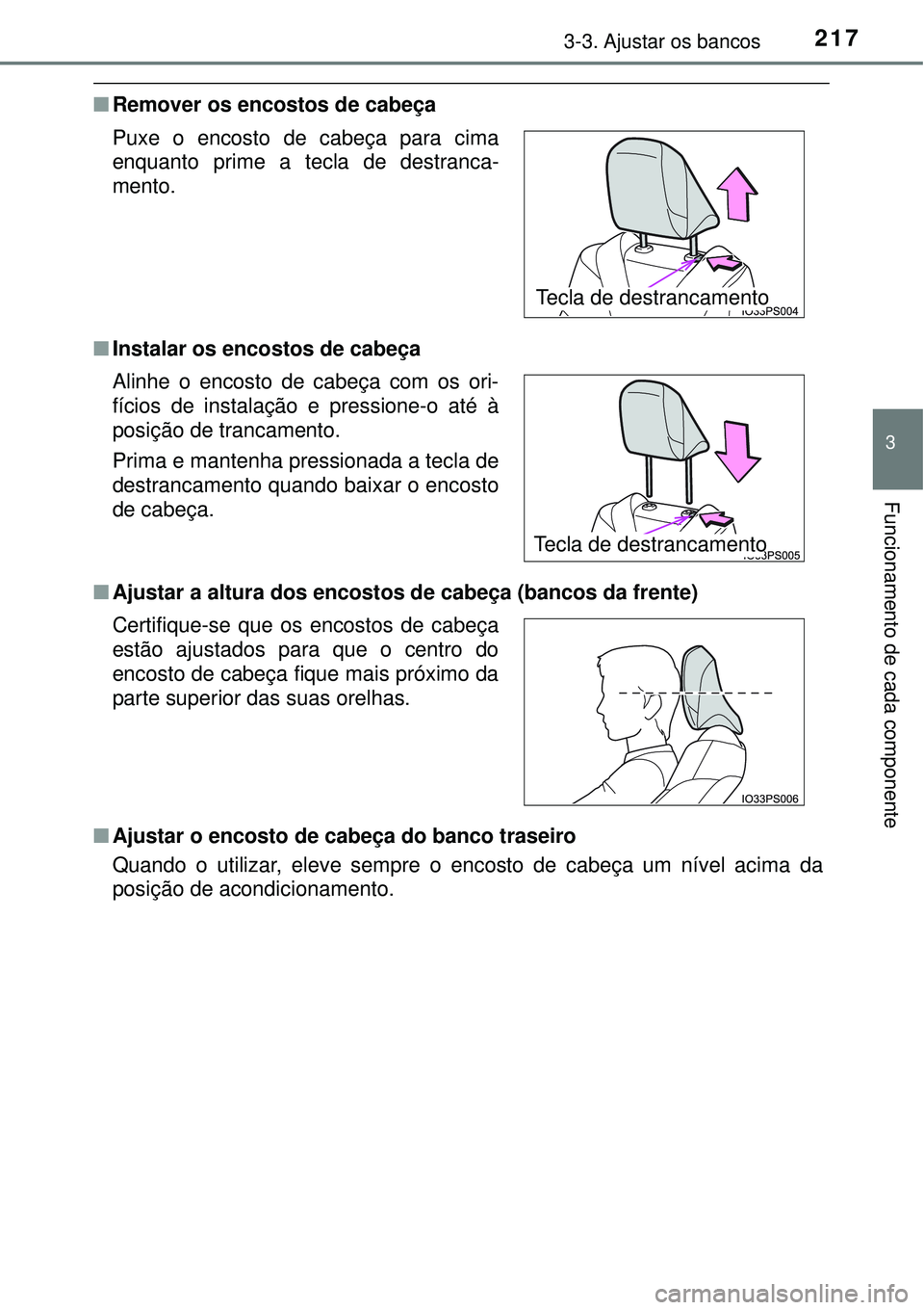TOYOTA PRIUS 2016 Manual de utilização (in Portuguese) 2173-3. Ajustar os bancos
3
Funcionamento de cada componente
nRemover os encostos de cabeça
nInstalar os encostos de cabeça
nAjustar a altura dos encostos de cabeça (bancos da frente)
nAjustar o TOYOTA PRIUS 2016 Manual de utilização (in Portuguese) 2173-3. Ajustar os bancos
3
Funcionamento de cada componente
nRemover os encostos de cabeça
nInstalar os encostos de cabeça
nAjustar a altura dos encostos de cabeça (bancos da frente)
nAjustar o