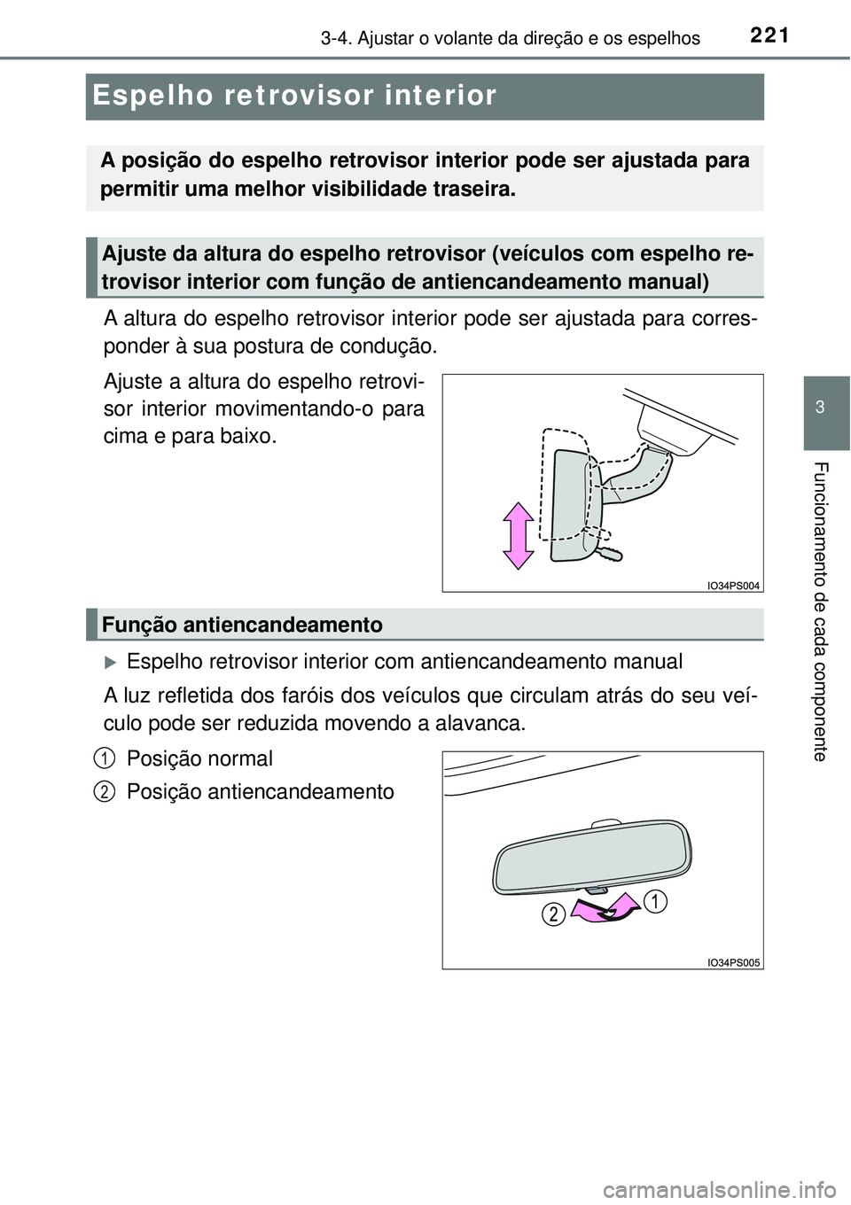 TOYOTA PRIUS 2016 Manual de utilização (in Portuguese) 221
3
3-4. Ajustar o volante da direção e os espelhos
Funcionamento de cada componente
Espelho retrovisor interior
A altura do espelho retrovisor interior pode ser ajustada para corres-
ponder à su TOYOTA PRIUS 2016 Manual de utilização (in Portuguese) 221
3
3-4. Ajustar o volante da direção e os espelhos
Funcionamento de cada componente
Espelho retrovisor interior
A altura do espelho retrovisor interior pode ser ajustada para corres-
ponder à su