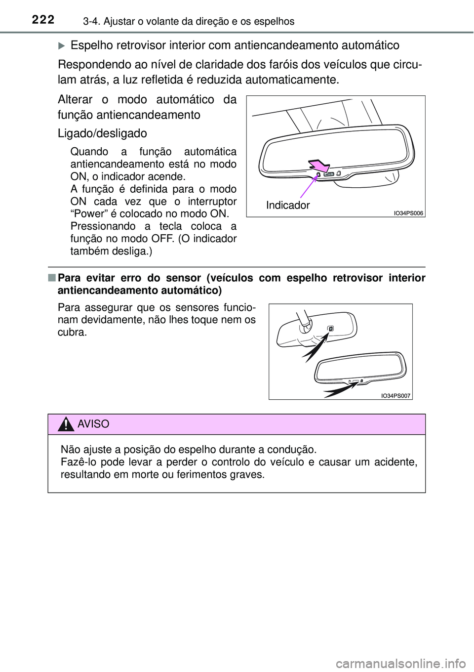 TOYOTA PRIUS 2016 Manual de utilização (in Portuguese) 2223-4. Ajustar o volante da direção e os espelhos
Espelho retrovisor interior com antiencandeamento automático
Respondendo ao nível de claridade dos faróis dos veículos que circu-
lam atrás TOYOTA PRIUS 2016 Manual de utilização (in Portuguese) 2223-4. Ajustar o volante da direção e os espelhos
Espelho retrovisor interior com antiencandeamento automático
Respondendo ao nível de claridade dos faróis dos veículos que circu-
lam atrás