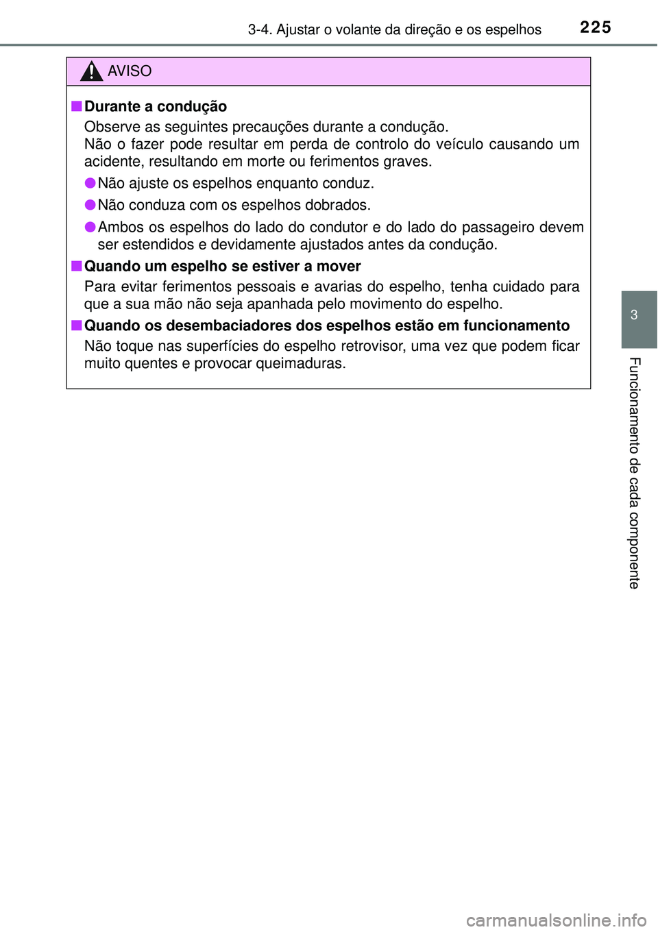 TOYOTA PRIUS 2016 Manual de utilização (in Portuguese) 2253-4. Ajustar o volante da direção e os espelhos
3
Funcionamento de cada componente
AV I S O
nDurante a condução
Observe as seguintes precauções durante a condução.
Não o fazer pode resulta TOYOTA PRIUS 2016 Manual de utilização (in Portuguese) 2253-4. Ajustar o volante da direção e os espelhos
3
Funcionamento de cada componente
AV I S O
nDurante a condução
Observe as seguintes precauções durante a condução.
Não o fazer pode resulta