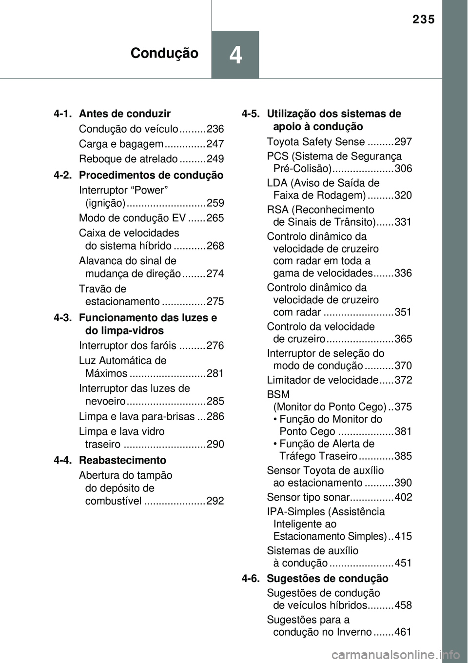 TOYOTA PRIUS 2016 Manual de utilização (in Portuguese) 235
4Condução
4-1. Antes de conduzir
Condução do veículo ......... 236
Carga e bagagem .............. 247
Reboque de atrelado ......... 249
4-2. Procedimentos de condução
Interruptor “Power TOYOTA PRIUS 2016 Manual de utilização (in Portuguese) 235
4Condução
4-1. Antes de conduzir
Condução do veículo ......... 236
Carga e bagagem .............. 247
Reboque de atrelado ......... 249
4-2. Procedimentos de condução
Interruptor “Power