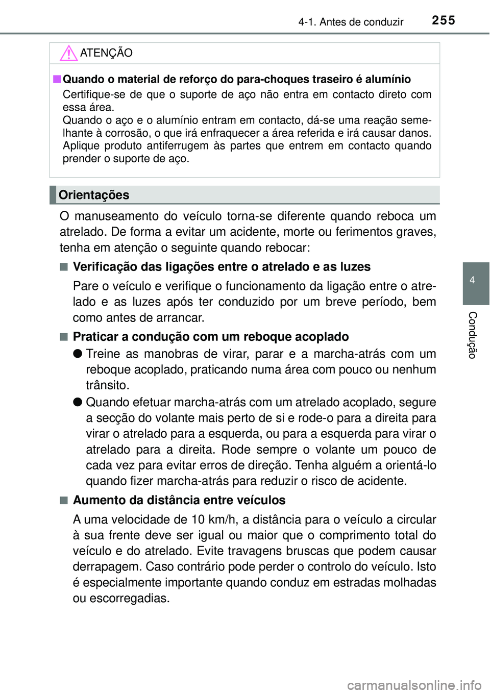 TOYOTA PRIUS 2016 Manual de utilização (in Portuguese) 2554-1. Antes de conduzir
4
Condução
O manuseamento do veículo torna-se diferente quando reboca um
atrelado. De forma a evitar um acidente, morte ou ferimentos graves,
tenha em atenção o seguinte TOYOTA PRIUS 2016 Manual de utilização (in Portuguese) 2554-1. Antes de conduzir
4
Condução
O manuseamento do veículo torna-se diferente quando reboca um
atrelado. De forma a evitar um acidente, morte ou ferimentos graves,
tenha em atenção o seguinte