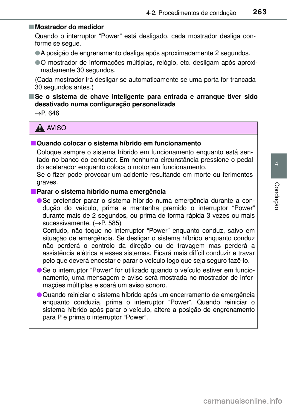 TOYOTA PRIUS 2016 Manual de utilização (in Portuguese) 2634-2. Procedimentos de condução
4
Condução
nMostrador do medidor
Quando o interruptor “Power” está desligado, cada mostrador desliga con-
forme se segue.
lA posição de engrenamento deslig TOYOTA PRIUS 2016 Manual de utilização (in Portuguese) 2634-2. Procedimentos de condução
4
Condução
nMostrador do medidor
Quando o interruptor “Power” está desligado, cada mostrador desliga con-
forme se segue.
lA posição de engrenamento deslig