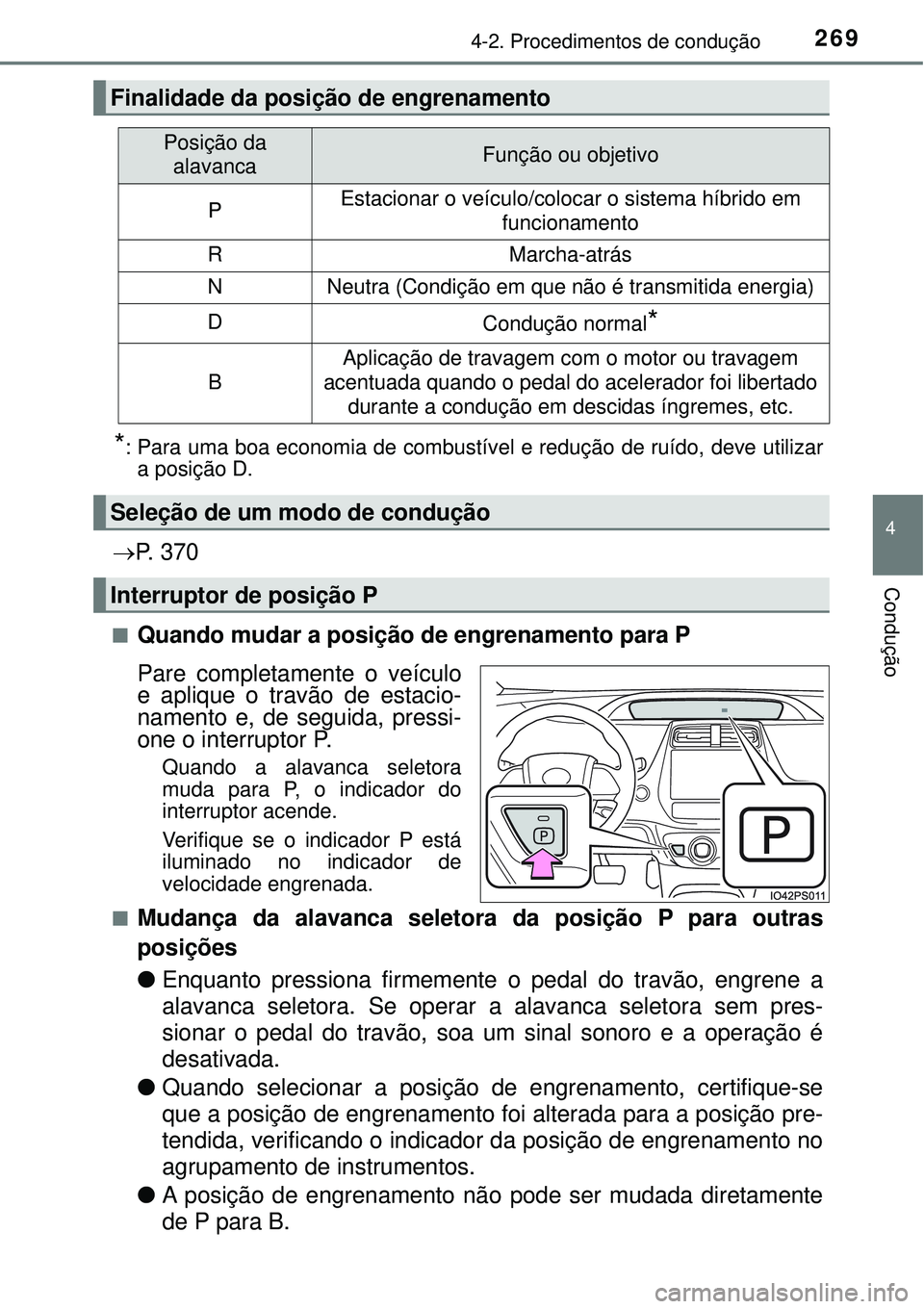 TOYOTA PRIUS 2016 Manual de utilização (in Portuguese) 2694-2. Procedimentos de condução
4
Condução
*: Para uma boa economia de combustível e redução de ruído, deve utilizar
a posição D.
P. 3 7 0
nQuando mudar a posição de engrenamento par TOYOTA PRIUS 2016 Manual de utilização (in Portuguese) 2694-2. Procedimentos de condução
4
Condução
*: Para uma boa economia de combustível e redução de ruído, deve utilizar
a posição D.
P. 3 7 0
nQuando mudar a posição de engrenamento par