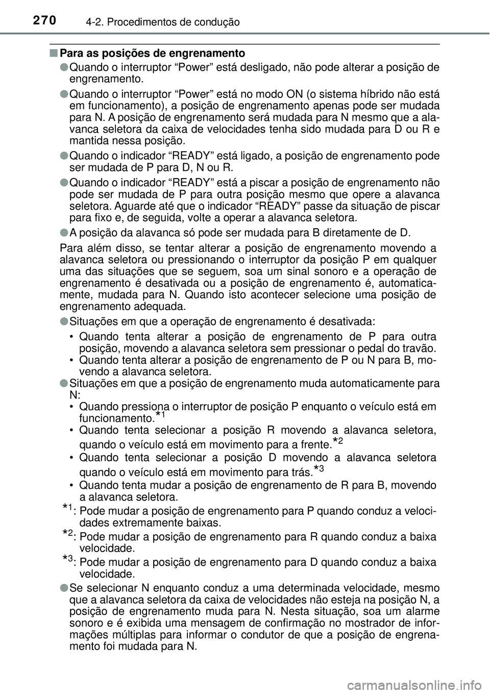 TOYOTA PRIUS 2016 Manual de utilização (in Portuguese) 2704-2. Procedimentos de condução
nPara as posições de engrenamento
lQuando o interruptor “Power” está desligado, não pode alterar a posição de
engrenamento.
lQuando o interruptor “Power TOYOTA PRIUS 2016 Manual de utilização (in Portuguese) 2704-2. Procedimentos de condução
nPara as posições de engrenamento
lQuando o interruptor “Power” está desligado, não pode alterar a posição de
engrenamento.
lQuando o interruptor “Power