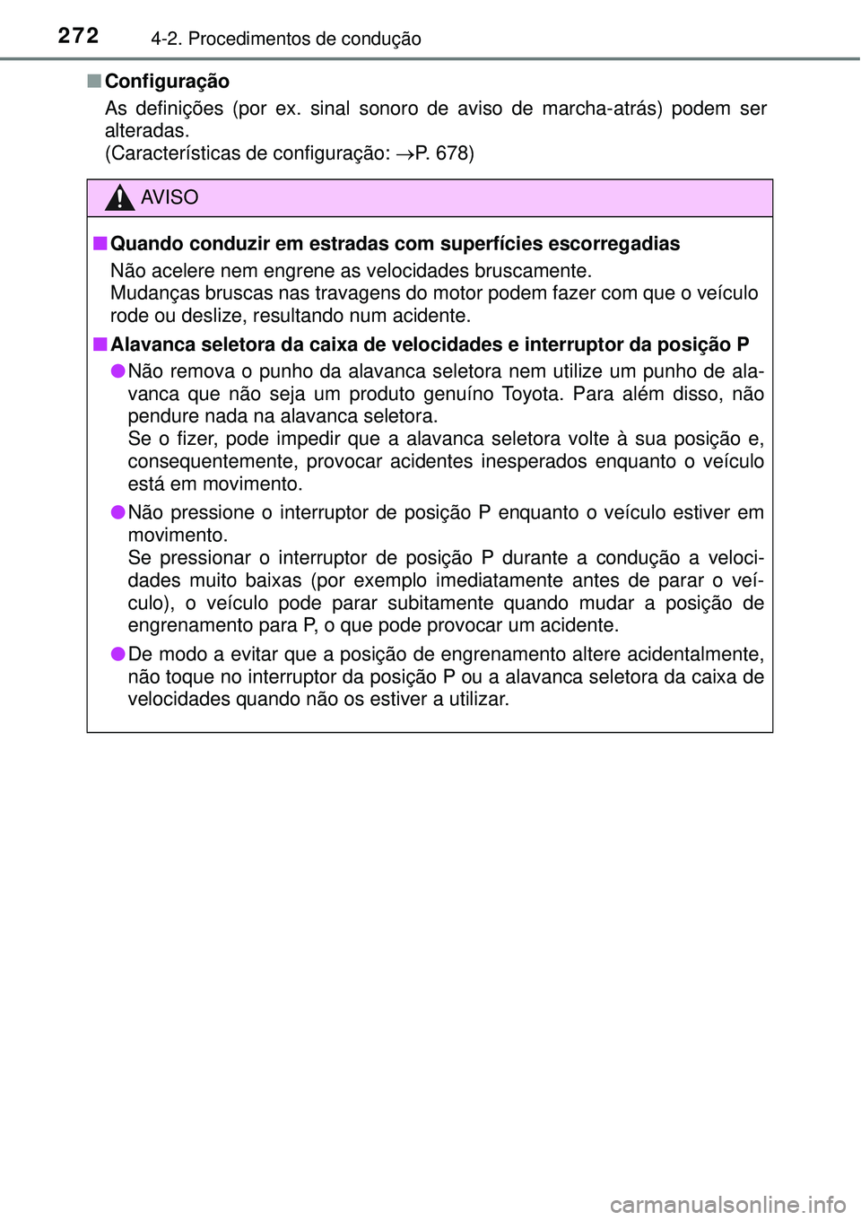 TOYOTA PRIUS 2016 Manual de utilização (in Portuguese) 2724-2. Procedimentos de condução
nConfiguração
As definições (por ex. sinal sonoro de aviso de marcha-atrás) podem ser
alteradas.
(Características de configuração: P. 678)
AV I S O
nQua TOYOTA PRIUS 2016 Manual de utilização (in Portuguese) 2724-2. Procedimentos de condução
nConfiguração
As definições (por ex. sinal sonoro de aviso de marcha-atrás) podem ser
alteradas.
(Características de configuração: P. 678)
AV I S O
nQua