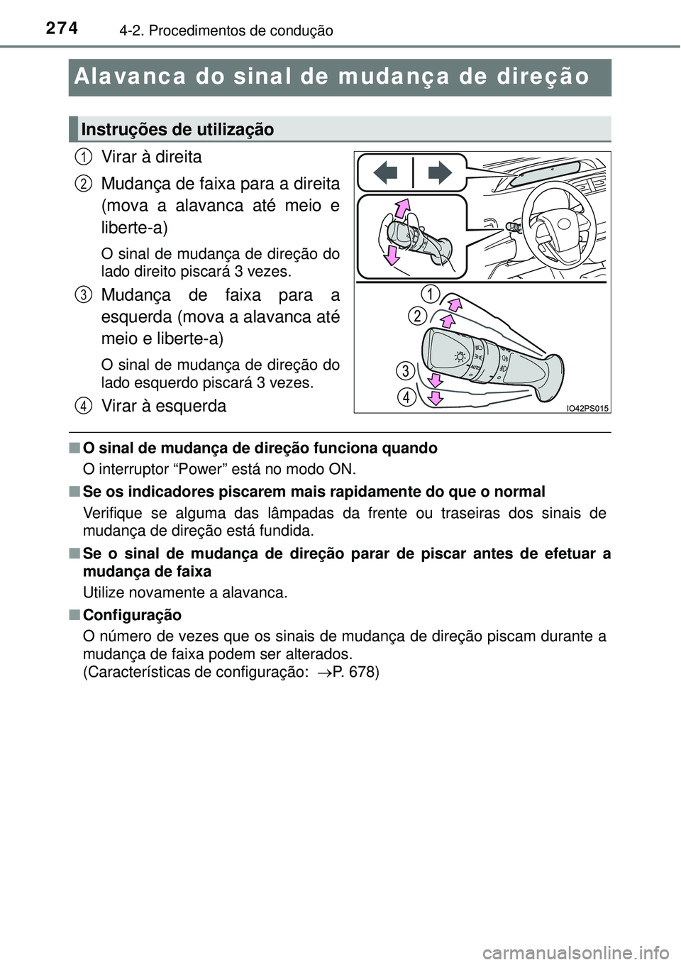 TOYOTA PRIUS 2016 Manual de utilização (in Portuguese) 2744-2. Procedimentos de condução
Alavanca do sinal de mudança de direção
Virar à direita
Mudança de faixa para a direita
(mova a alavanca até meio e
liberte-a)
O sinal de mudança de direçã TOYOTA PRIUS 2016 Manual de utilização (in Portuguese) 2744-2. Procedimentos de condução
Alavanca do sinal de mudança de direção
Virar à direita
Mudança de faixa para a direita
(mova a alavanca até meio e
liberte-a)
O sinal de mudança de direçã