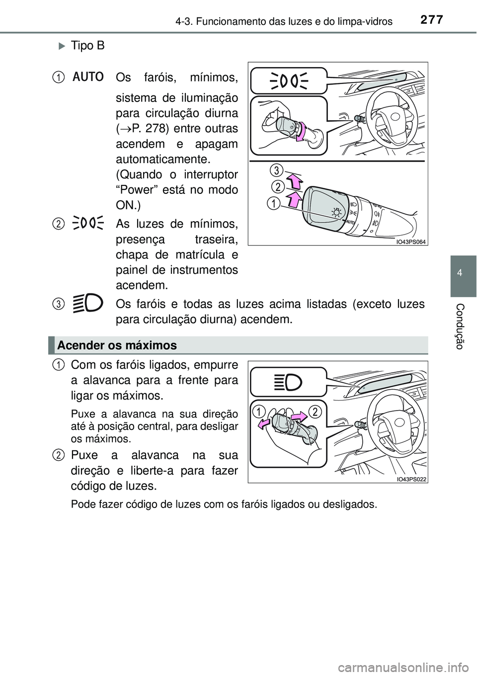 TOYOTA PRIUS 2016 Manual de utilização (in Portuguese) 2774-3. Funcionamento das luzes e do limpa-vidros
4
Condução
Tipo B
Os faróis, mínimos,
sistema de iluminação
para circulação diurna
(P. 278) entre outras
acendem e apagam
automaticament TOYOTA PRIUS 2016 Manual de utilização (in Portuguese) 2774-3. Funcionamento das luzes e do limpa-vidros
4
Condução
Tipo B
Os faróis, mínimos,
sistema de iluminação
para circulação diurna
(P. 278) entre outras
acendem e apagam
automaticament