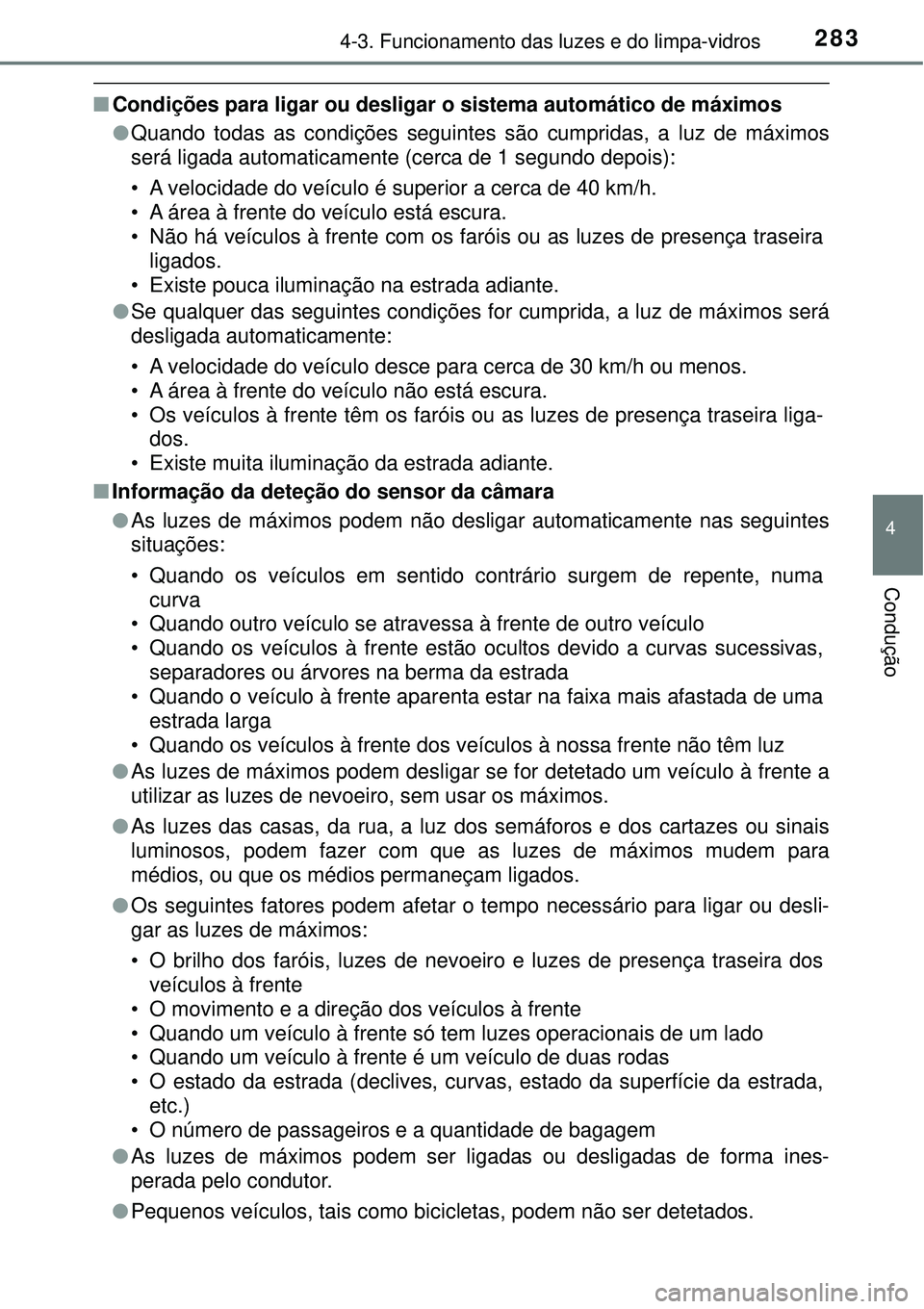 TOYOTA PRIUS 2016 Manual de utilização (in Portuguese) 2834-3. Funcionamento das luzes e do limpa-vidros
4
Condução
nCondições para ligar ou desligar o sistema automático de máximos
lQuando todas as condições seguintes são cumpridas, a luz de má TOYOTA PRIUS 2016 Manual de utilização (in Portuguese) 2834-3. Funcionamento das luzes e do limpa-vidros
4
Condução
nCondições para ligar ou desligar o sistema automático de máximos
lQuando todas as condições seguintes são cumpridas, a luz de má