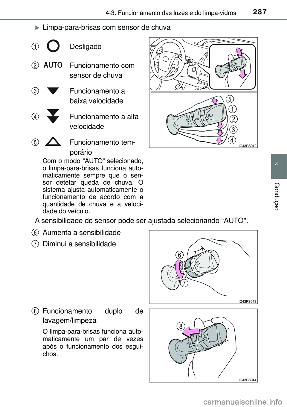 TOYOTA PRIUS 2016 Manual de utilização (in Portuguese) 2874-3. Funcionamento das luzes e do limpa-vidros
4
Condução
Limpa-para-brisas com sensor de chuva
Desligado
Funcionamento com
sensor de chuva
Funcionamento a
baixa velocidade
Funcionamento TOYOTA PRIUS 2016 Manual de utilização (in Portuguese) 2874-3. Funcionamento das luzes e do limpa-vidros
4
Condução
Limpa-para-brisas com sensor de chuva
Desligado
Funcionamento com
sensor de chuva
Funcionamento a
baixa velocidade
Funcionamento