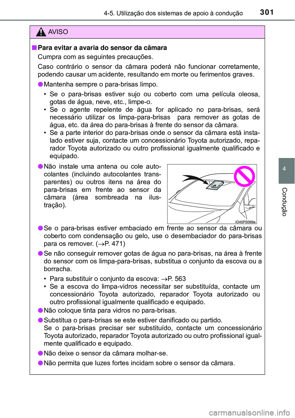 TOYOTA PRIUS 2016 Manual de utilização (in Portuguese) 3014-5. Utilização dos sistemas de apoio à condução
4
Condução
AV I S O
nPara evitar a avaria do sensor da câmara
Cumpra com as seguintes precauções.
Caso contrário o sensor da câmara pode TOYOTA PRIUS 2016 Manual de utilização (in Portuguese) 3014-5. Utilização dos sistemas de apoio à condução
4
Condução
AV I S O
nPara evitar a avaria do sensor da câmara
Cumpra com as seguintes precauções.
Caso contrário o sensor da câmara pode