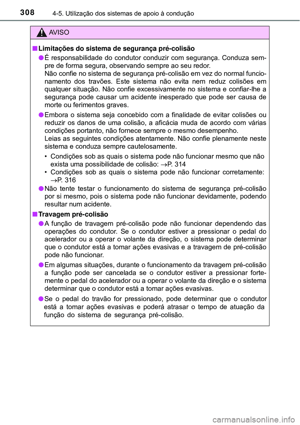 TOYOTA PRIUS 2016 Manual de utilização (in Portuguese) 3084-5. Utilização dos sistemas de apoio à condução
AV I S O
nLimitações do sistema de segurança pré-colisão
l É responsabilidade do condutor conduzir com segurança. Conduza sem-
pre de fo TOYOTA PRIUS 2016 Manual de utilização (in Portuguese) 3084-5. Utilização dos sistemas de apoio à condução
AV I S O
nLimitações do sistema de segurança pré-colisão
l É responsabilidade do condutor conduzir com segurança. Conduza sem-
pre de fo