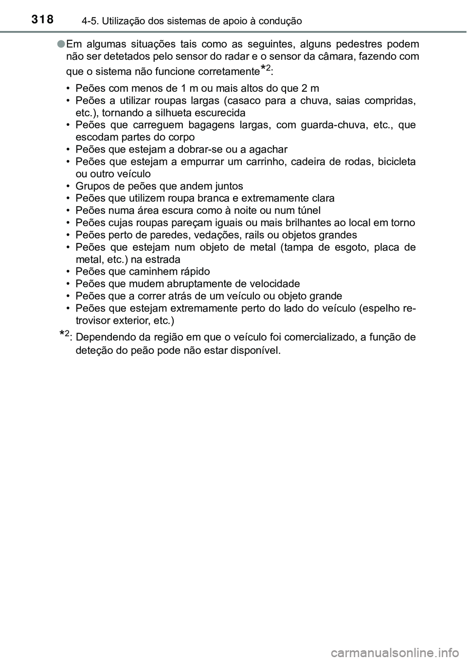 TOYOTA PRIUS 2016 Manual de utilização (in Portuguese) 3184-5. Utilização dos sistemas de apoio à condução
lEm algumas situações tais como as seguintes, alguns pedestres podem
não ser detetados pelo sensor do radar e o sensor da câmara, fazendo c TOYOTA PRIUS 2016 Manual de utilização (in Portuguese) 3184-5. Utilização dos sistemas de apoio à condução
lEm algumas situações tais como as seguintes, alguns pedestres podem
não ser detetados pelo sensor do radar e o sensor da câmara, fazendo c
