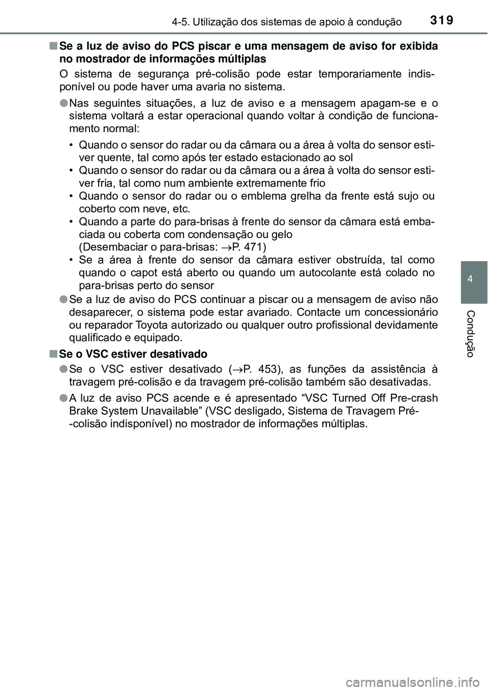 TOYOTA PRIUS 2017 Manual de utilização (in Portuguese) 3194-5. Utilização dos sistemas de apoio à condução
4
Condução
nSe a luz de aviso do PCS piscar e uma mensagem de aviso for exibida
no mostrador de informações múltiplas
O sistema de seguran TOYOTA PRIUS 2017 Manual de utilização (in Portuguese) 3194-5. Utilização dos sistemas de apoio à condução
4
Condução
nSe a luz de aviso do PCS piscar e uma mensagem de aviso for exibida
no mostrador de informações múltiplas
O sistema de seguran