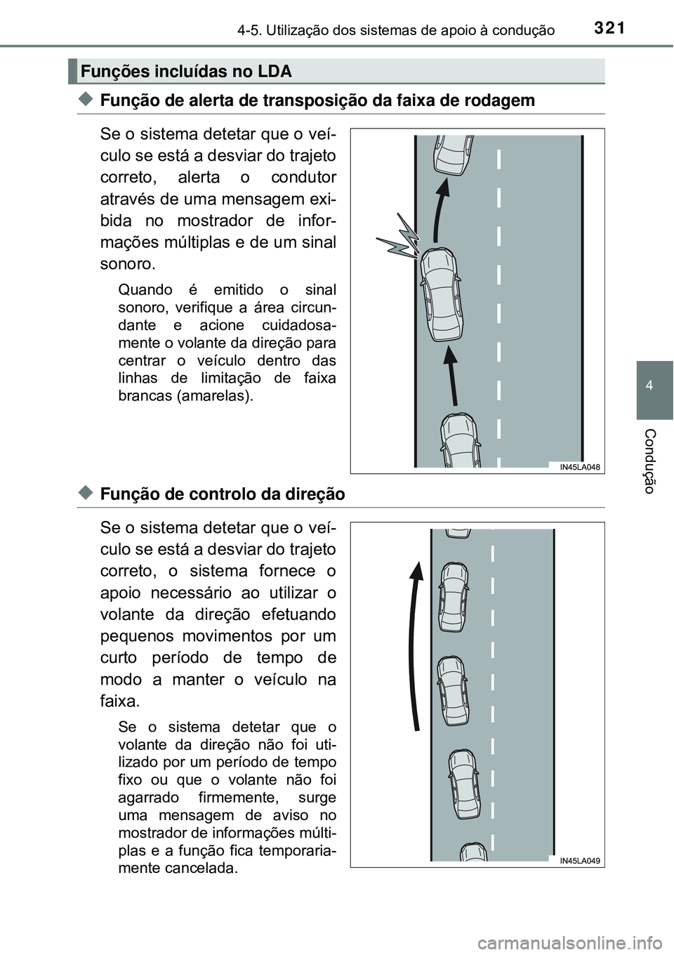 TOYOTA PRIUS 2016 Manual de utilização (in Portuguese) 3214-5. Utilização dos sistemas de apoio à condução
4
Condução
uFunção de alerta de transposição da faixa de rodagem
Se o sistema detetar que o veí-
culo se está a desviar do trajeto
cor TOYOTA PRIUS 2016 Manual de utilização (in Portuguese) 3214-5. Utilização dos sistemas de apoio à condução
4
Condução
uFunção de alerta de transposição da faixa de rodagem
Se o sistema detetar que o veí-
culo se está a desviar do trajeto
cor