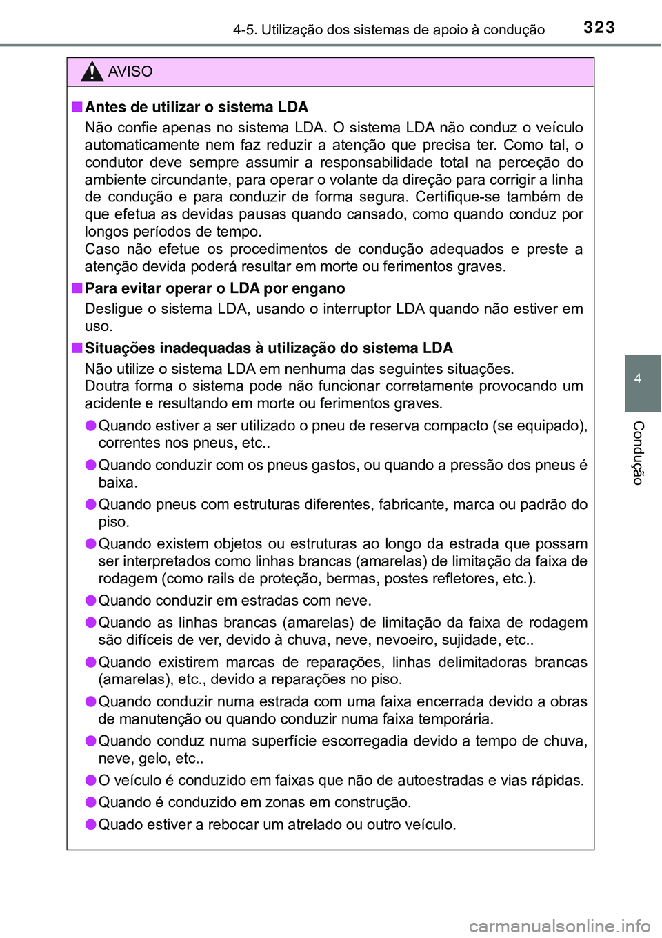 TOYOTA PRIUS 2016 Manual de utilização (in Portuguese) 3234-5. Utilização dos sistemas de apoio à condução
4
Condução
AV I S O
nAntes de utilizar o sistema LDA
Não confie apenas no sistema LDA. O sistema LDA não conduz o veículo
automaticamente TOYOTA PRIUS 2016 Manual de utilização (in Portuguese) 3234-5. Utilização dos sistemas de apoio à condução
4
Condução
AV I S O
nAntes de utilizar o sistema LDA
Não confie apenas no sistema LDA. O sistema LDA não conduz o veículo
automaticamente
