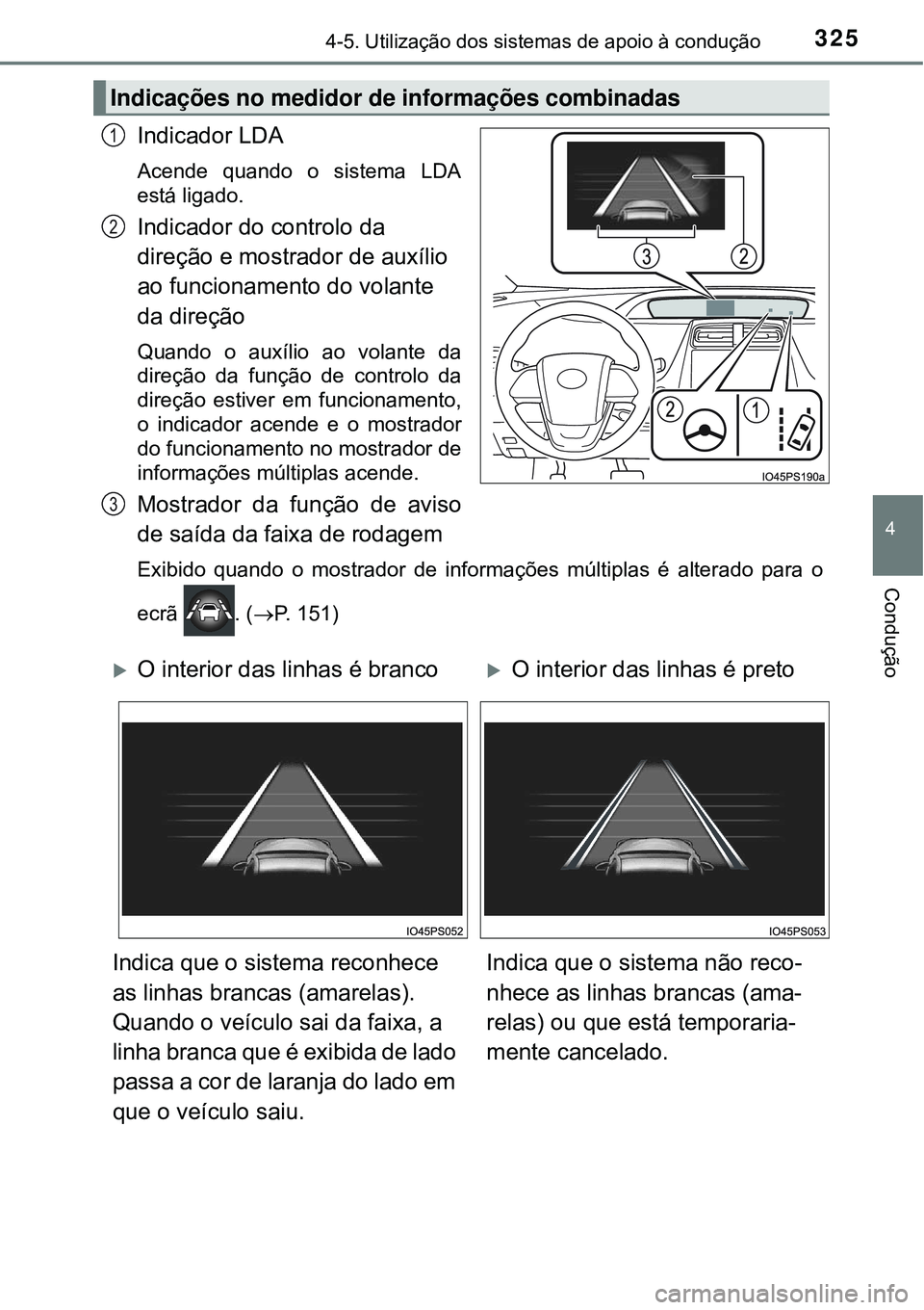 TOYOTA PRIUS 2016 Manual de utilização (in Portuguese) 3254-5. Utilização dos sistemas de apoio à condução
4
Condução
Indicador LDA
Acende quando o sistema LDA
está ligado.
Indicador do controlo da
direção e mostrador de auxílio
ao funcioname TOYOTA PRIUS 2016 Manual de utilização (in Portuguese) 3254-5. Utilização dos sistemas de apoio à condução
4
Condução
Indicador LDA
Acende quando o sistema LDA
está ligado.
Indicador do controlo da
direção e mostrador de auxílio
ao funcioname