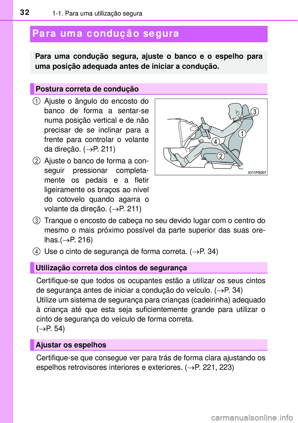 TOYOTA PRIUS 2016 Manual de utilização (in Portuguese) 321-1. Para uma utilização segura
Para uma condução segura
Ajuste o ângulo do encosto do
banco de forma a sentar-se
numa posição vertical e de não
precisar de se inclinar para a
frente para co TOYOTA PRIUS 2016 Manual de utilização (in Portuguese) 321-1. Para uma utilização segura
Para uma condução segura
Ajuste o ângulo do encosto do
banco de forma a sentar-se
numa posição vertical e de não
precisar de se inclinar para a
frente para co