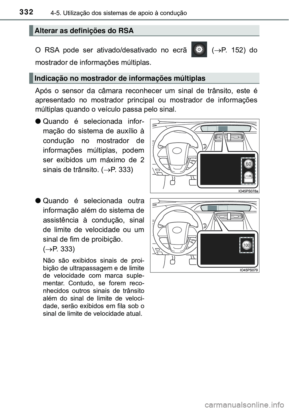 TOYOTA PRIUS 2016 Manual de utilização (in Portuguese) 3324-5. Utilização dos sistemas de apoio à condução
O RSA pode ser ativado/desativado no ecrã (P. 152) do
mostrador de informações múltiplas.
Após o sensor da câmara reconhecer um sina TOYOTA PRIUS 2016 Manual de utilização (in Portuguese) 3324-5. Utilização dos sistemas de apoio à condução
O RSA pode ser ativado/desativado no ecrã (P. 152) do
mostrador de informações múltiplas.
Após o sensor da câmara reconhecer um sina