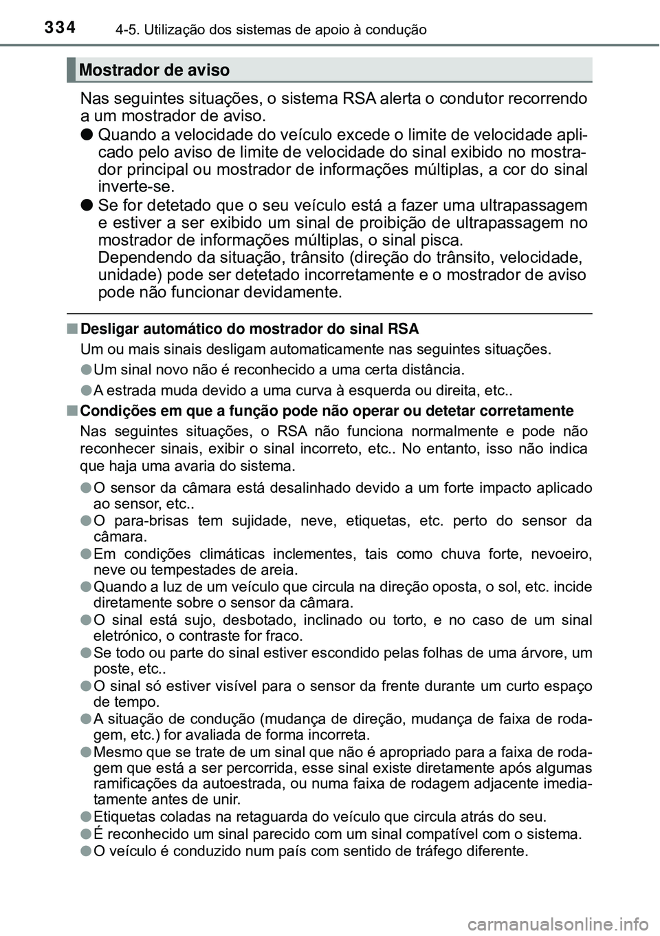 TOYOTA PRIUS 2016 Manual de utilização (in Portuguese) 3344-5. Utilização dos sistemas de apoio à condução
Nas seguintes situações, o sistema RSA alerta o condutor recorrendo
a um mostrador de aviso.
lQuando a velocidade do veículo excede o limite TOYOTA PRIUS 2016 Manual de utilização (in Portuguese) 3344-5. Utilização dos sistemas de apoio à condução
Nas seguintes situações, o sistema RSA alerta o condutor recorrendo
a um mostrador de aviso.
lQuando a velocidade do veículo excede o limite