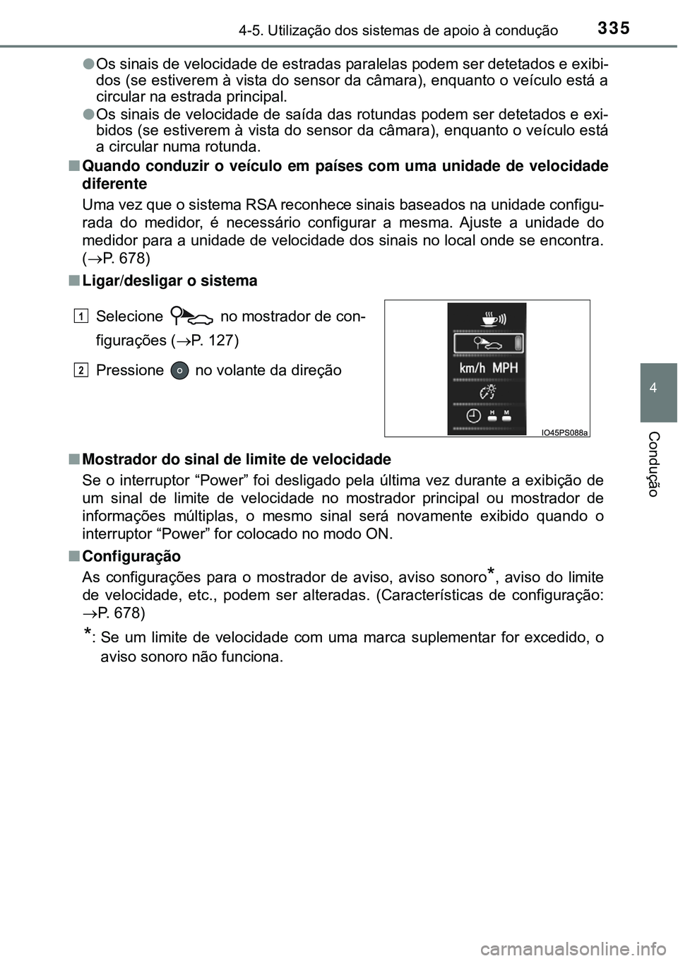 TOYOTA PRIUS 2016 Manual de utilização (in Portuguese) 3354-5. Utilização dos sistemas de apoio à condução
4
Condução
lOs sinais de velocidade de estradas paralelas podem ser detetados e exibi-
dos (se estiverem à vista do sensor da câmara), enqu TOYOTA PRIUS 2016 Manual de utilização (in Portuguese) 3354-5. Utilização dos sistemas de apoio à condução
4
Condução
lOs sinais de velocidade de estradas paralelas podem ser detetados e exibi-
dos (se estiverem à vista do sensor da câmara), enqu