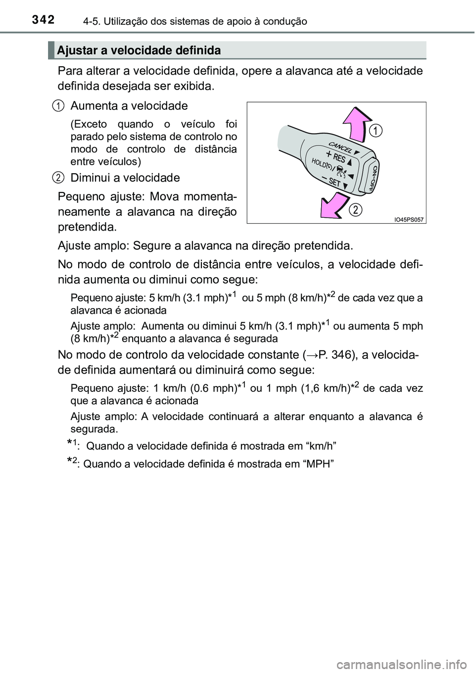 TOYOTA PRIUS 2016 Manual de utilização (in Portuguese) 3424-5. Utilização dos sistemas de apoio à condução
Para alterar a velocidade definida, opere a alavanca até a velocidade
definida desejada ser exibida.
Aumenta a velocidade
(Exceto quando o ve TOYOTA PRIUS 2016 Manual de utilização (in Portuguese) 3424-5. Utilização dos sistemas de apoio à condução
Para alterar a velocidade definida, opere a alavanca até a velocidade
definida desejada ser exibida.
Aumenta a velocidade
(Exceto quando o ve