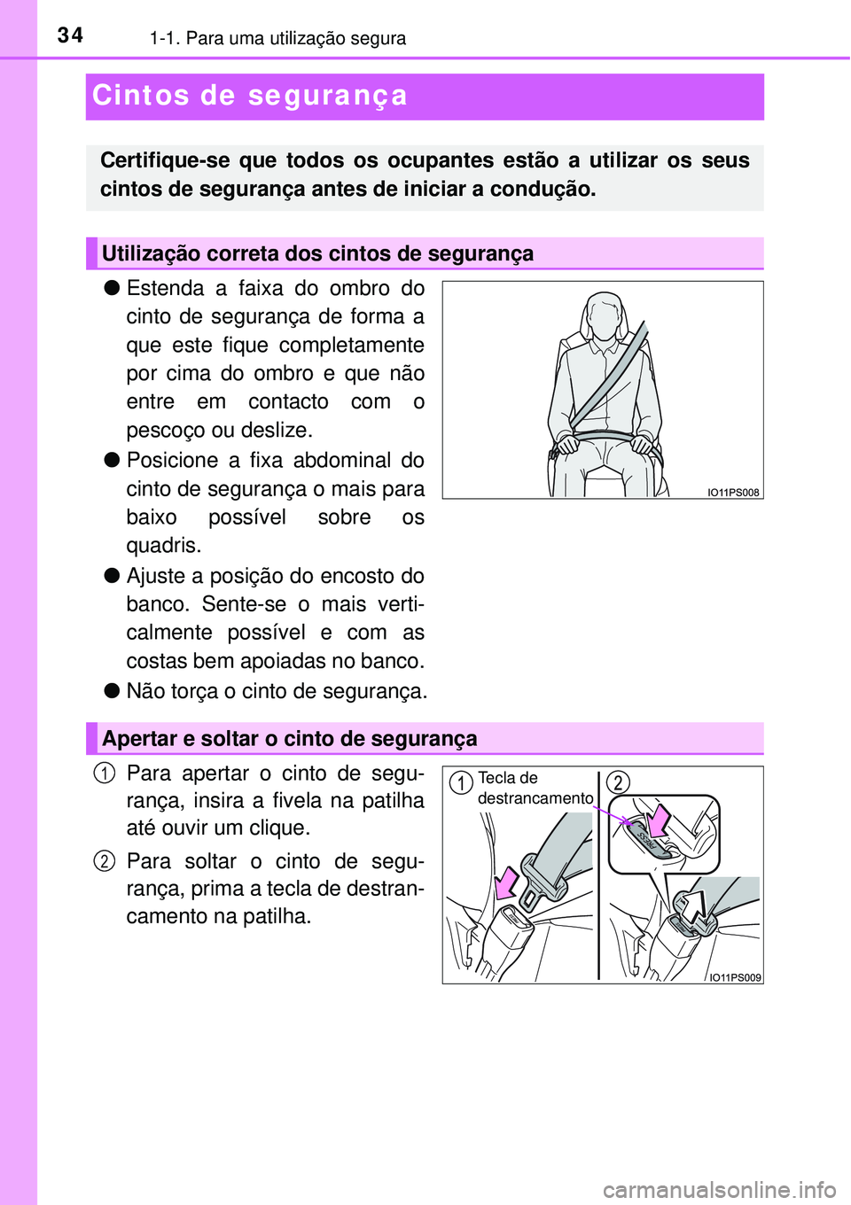TOYOTA PRIUS 2016 Manual de utilização (in Portuguese) 341-1. Para uma utilização segura
Cintos de segurança
lEstenda a faixa do ombro do
cinto de segurança de forma a
que este fique completamente
por cima do ombro e que não
entre em contacto com o
p TOYOTA PRIUS 2016 Manual de utilização (in Portuguese) 341-1. Para uma utilização segura
Cintos de segurança
lEstenda a faixa do ombro do
cinto de segurança de forma a
que este fique completamente
por cima do ombro e que não
entre em contacto com o
p