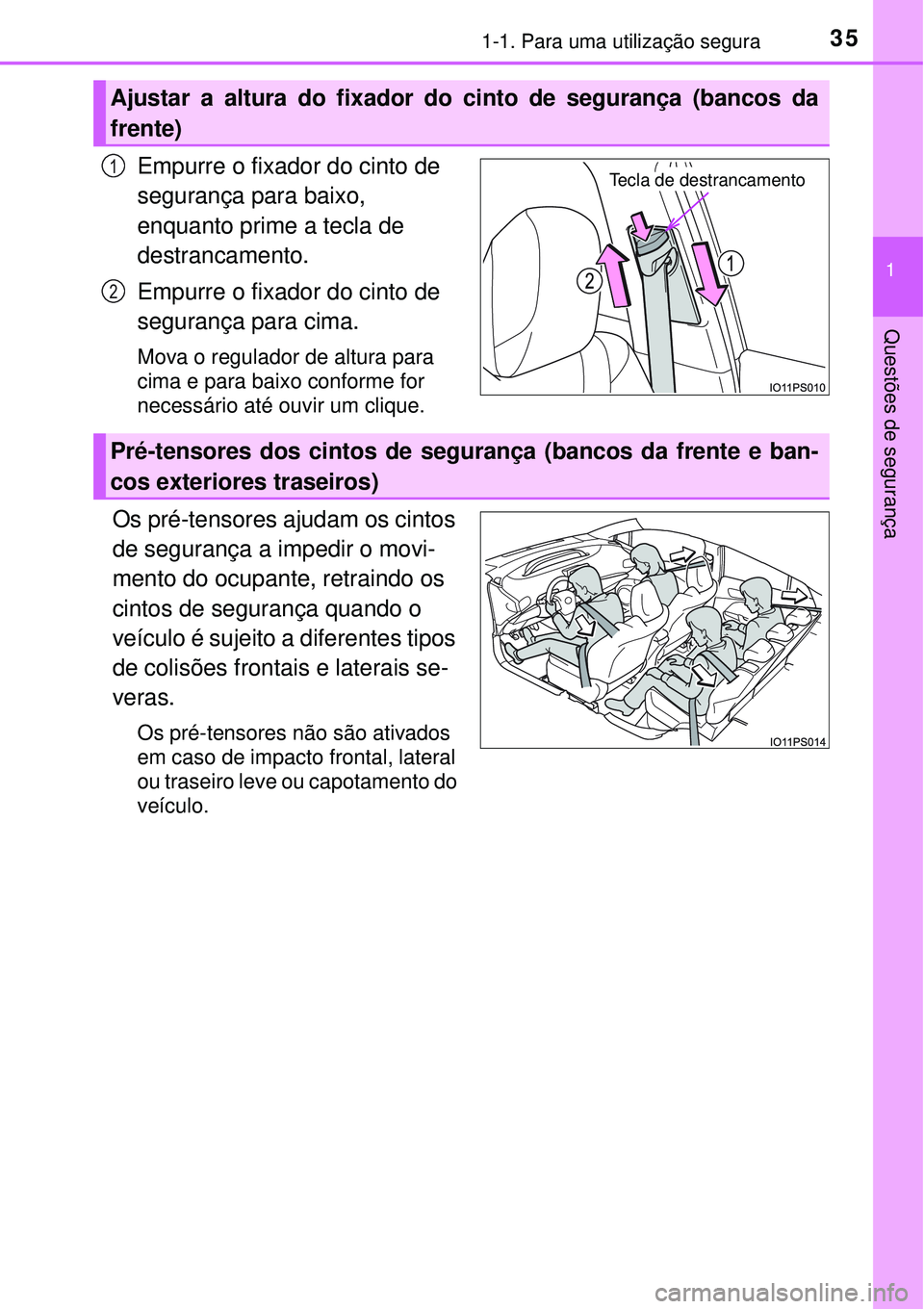TOYOTA PRIUS 2016 Manual de utilização (in Portuguese) 351-1. Para uma utilização segura
1
Questões de segurança
Empurre o fixador do cinto de
segurança para baixo,
enquanto prime a tecla de
destrancamento.
Empurre o fixador do cinto de
seguranç TOYOTA PRIUS 2016 Manual de utilização (in Portuguese) 351-1. Para uma utilização segura
1
Questões de segurança
Empurre o fixador do cinto de
segurança para baixo,
enquanto prime a tecla de
destrancamento.
Empurre o fixador do cinto de
seguranç