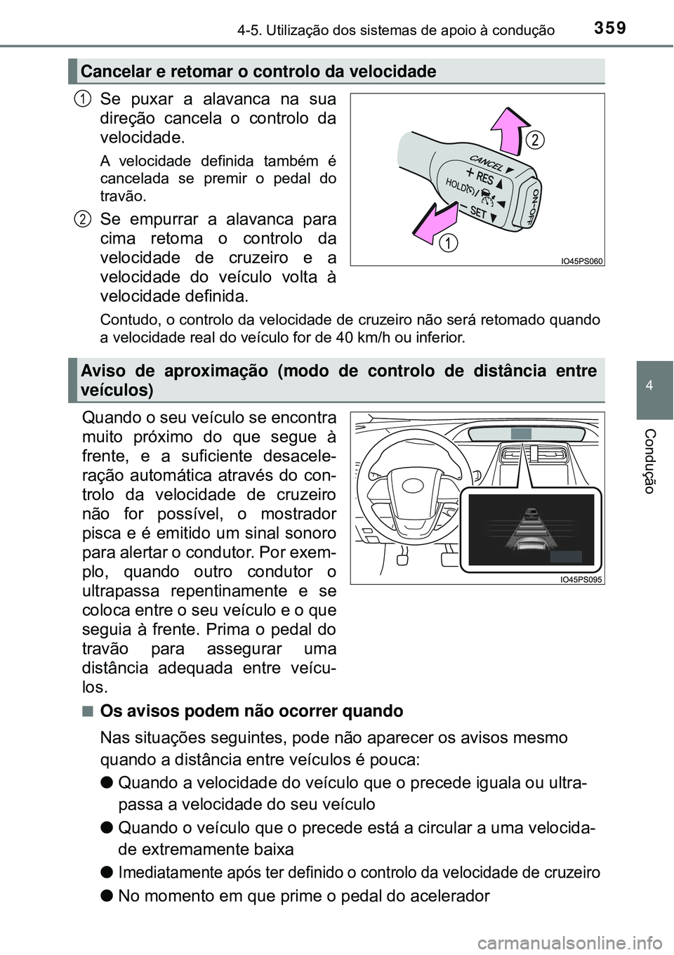 TOYOTA PRIUS 2016 Manual de utilização (in Portuguese) 3594-5. Utilização dos sistemas de apoio à condução
4
Condução
Se puxar a alavanca na sua
direção cancela o controlo da
velocidade.
A velocidade definida também é
cancelada se premir o peda TOYOTA PRIUS 2016 Manual de utilização (in Portuguese) 3594-5. Utilização dos sistemas de apoio à condução
4
Condução
Se puxar a alavanca na sua
direção cancela o controlo da
velocidade.
A velocidade definida também é
cancelada se premir o peda