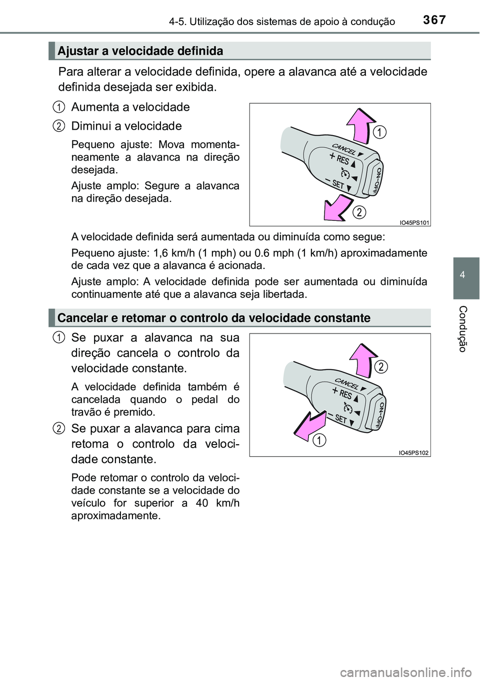 TOYOTA PRIUS 2016 Manual de utilização (in Portuguese) 3674-5. Utilização dos sistemas de apoio à condução
4
Condução
Para alterar a velocidade definida, opere a alavanca até a velocidade
definida desejada ser exibida.
Aumenta a velocidade
Diminui TOYOTA PRIUS 2016 Manual de utilização (in Portuguese) 3674-5. Utilização dos sistemas de apoio à condução
4
Condução
Para alterar a velocidade definida, opere a alavanca até a velocidade
definida desejada ser exibida.
Aumenta a velocidade
Diminui