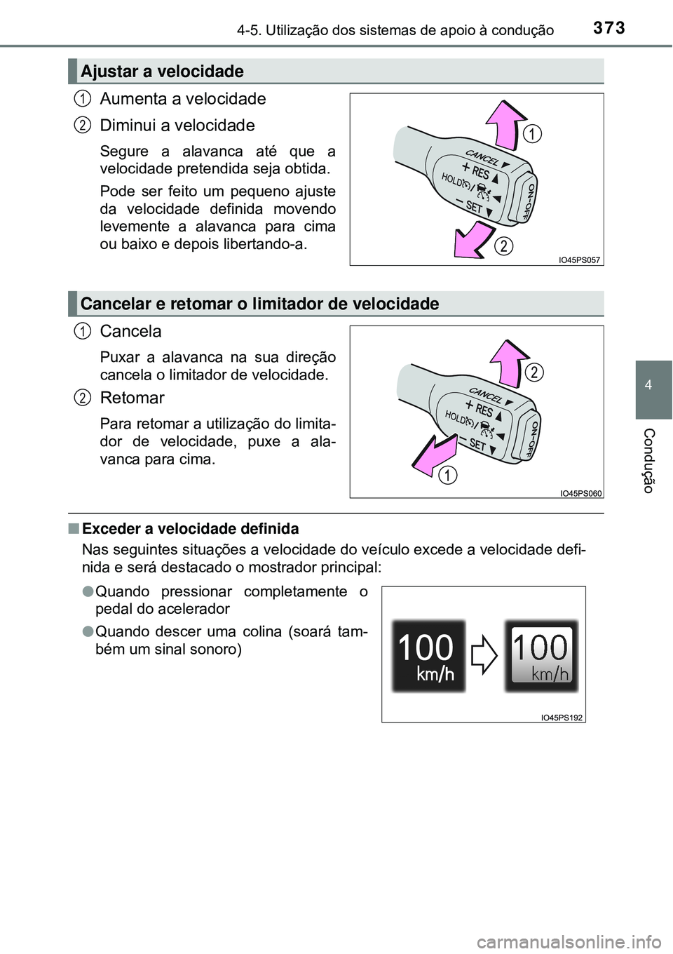 TOYOTA PRIUS 2016 Manual de utilização (in Portuguese) 3734-5. Utilização dos sistemas de apoio à condução
4
Condução
Aumenta a velocidade
Diminui a velocidade
Segure a alavanca até que a
velocidade pretendida seja obtida.
Pode ser feito um pequen TOYOTA PRIUS 2016 Manual de utilização (in Portuguese) 3734-5. Utilização dos sistemas de apoio à condução
4
Condução
Aumenta a velocidade
Diminui a velocidade
Segure a alavanca até que a
velocidade pretendida seja obtida.
Pode ser feito um pequen