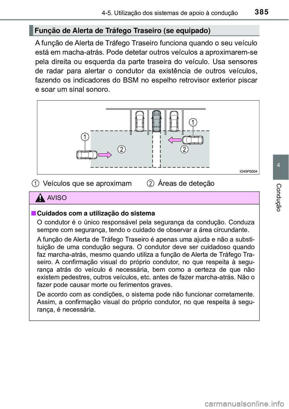 TOYOTA PRIUS 2016 Manual de utilização (in Portuguese) 3854-5. Utilização dos sistemas de apoio à condução
4
Condução
A função de Alerta de Tráfego Traseiro funciona quando o seu veículo
está em macha-atrás. Pode detetar outros veículos a ap TOYOTA PRIUS 2016 Manual de utilização (in Portuguese) 3854-5. Utilização dos sistemas de apoio à condução
4
Condução
A função de Alerta de Tráfego Traseiro funciona quando o seu veículo
está em macha-atrás. Pode detetar outros veículos a ap