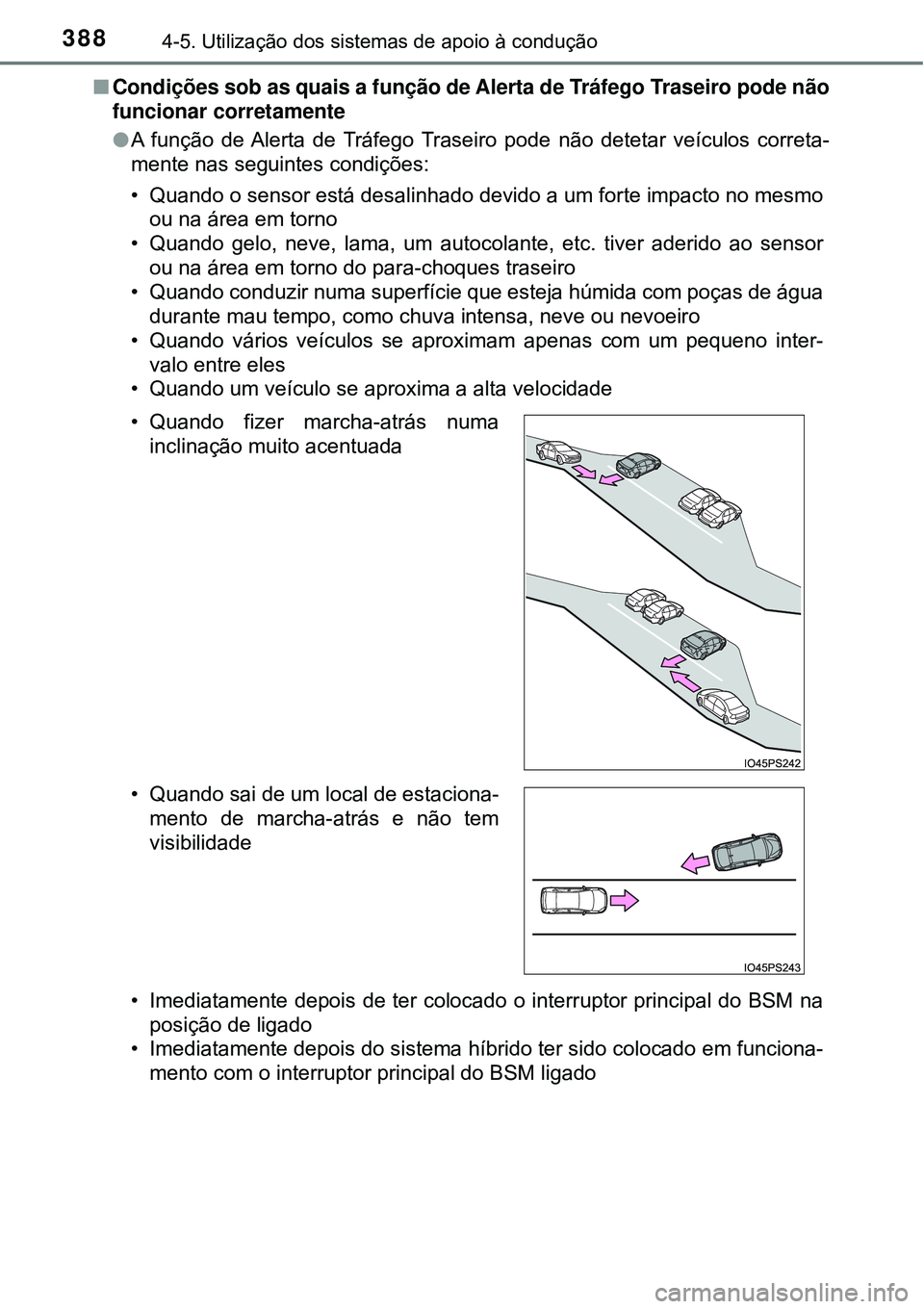 TOYOTA PRIUS 2016 Manual de utilização (in Portuguese) 3884-5. Utilização dos sistemas de apoio à condução
nCondições sob as quais a função de Alerta de Tráfego Traseiro pode não
funcionar corretamente
lA função de Alerta de Tráfego Traseiro TOYOTA PRIUS 2016 Manual de utilização (in Portuguese) 3884-5. Utilização dos sistemas de apoio à condução
nCondições sob as quais a função de Alerta de Tráfego Traseiro pode não
funcionar corretamente
lA função de Alerta de Tráfego Traseiro