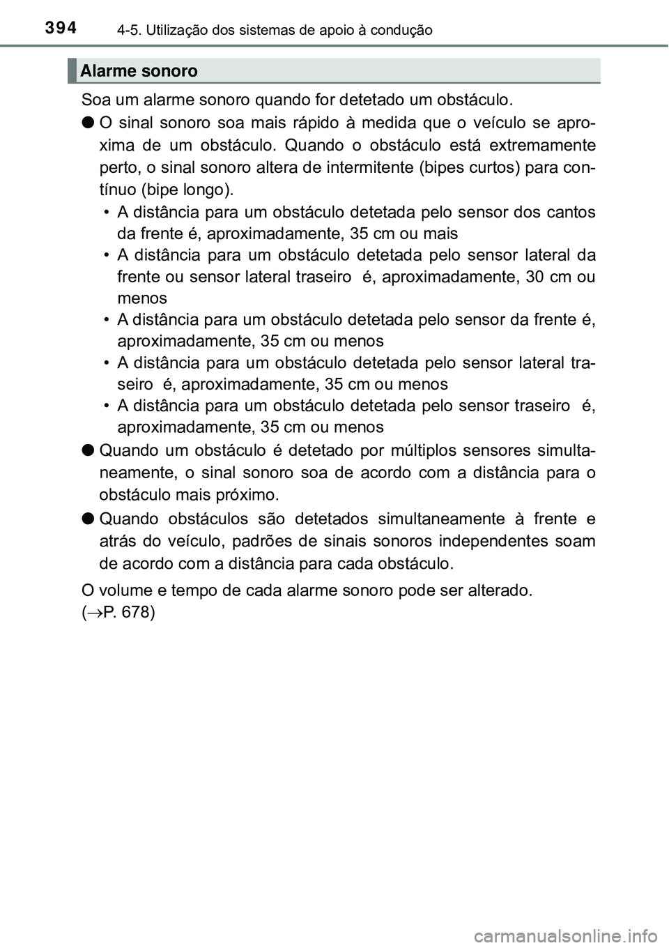TOYOTA PRIUS 2016 Manual de utilização (in Portuguese) 3944-5. Utilização dos sistemas de apoio à condução
Soa um alarme sonoro quando for detetado um obstáculo.
lO sinal sonoro soa mais rápido à medida que o veículo se apro-
xima de um obstácul TOYOTA PRIUS 2016 Manual de utilização (in Portuguese) 3944-5. Utilização dos sistemas de apoio à condução
Soa um alarme sonoro quando for detetado um obstáculo.
lO sinal sonoro soa mais rápido à medida que o veículo se apro-
xima de um obstácul
