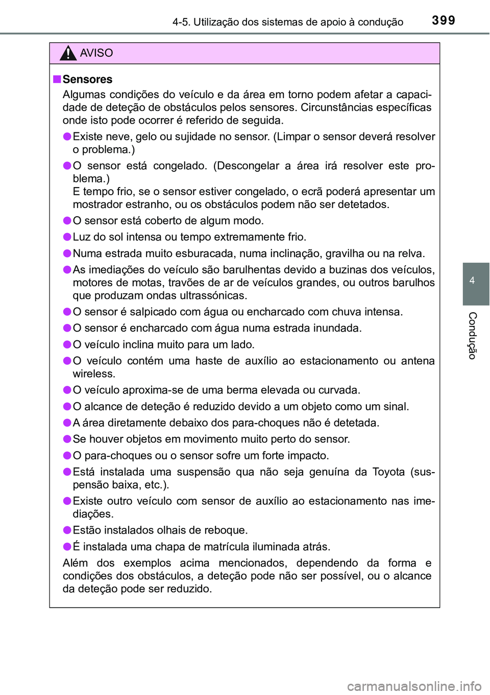 TOYOTA PRIUS 2016 Manual de utilização (in Portuguese) 3994-5. Utilização dos sistemas de apoio à condução
4
Condução
AV I S O
nSensores
Algumas condições do veículo e da área em torno podem afetar a capaci-
dade de deteção de obstáculos pe TOYOTA PRIUS 2016 Manual de utilização (in Portuguese) 3994-5. Utilização dos sistemas de apoio à condução
4
Condução
AV I S O
nSensores
Algumas condições do veículo e da área em torno podem afetar a capaci-
dade de deteção de obstáculos pe