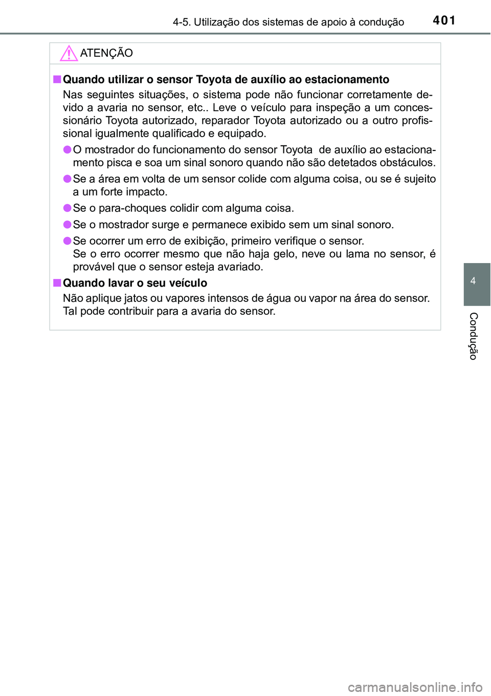 TOYOTA PRIUS 2016 Manual de utilização (in Portuguese) 4014-5. Utilização dos sistemas de apoio à condução
4
Condução
ATENÇÃO
nQuando utilizar o sensor Toyota de auxílio ao estacionamento
Nas seguintes situações, o sistema pode não funcionar TOYOTA PRIUS 2016 Manual de utilização (in Portuguese) 4014-5. Utilização dos sistemas de apoio à condução
4
Condução
ATENÇÃO
nQuando utilizar o sensor Toyota de auxílio ao estacionamento
Nas seguintes situações, o sistema pode não funcionar