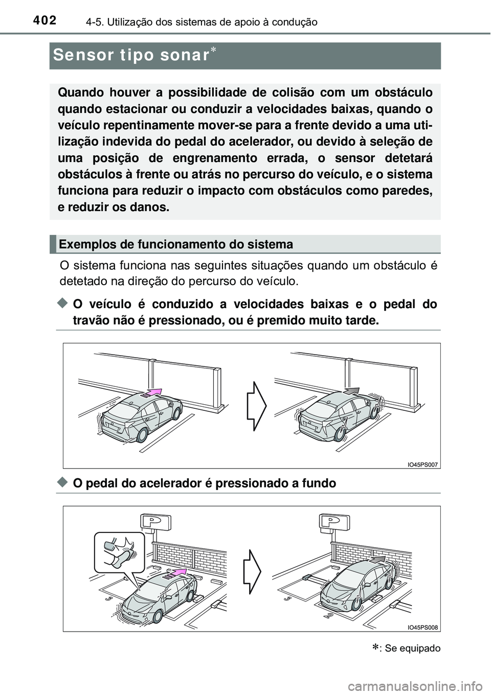 TOYOTA PRIUS 2016 Manual de utilização (in Portuguese) 4024-5. Utilização dos sistemas de apoio à condução
Sensor tipo sonar
O sistema funciona nas seguintes situações quando um obstáculo é
detetado na direção do percurso do veículo.
uO ve TOYOTA PRIUS 2016 Manual de utilização (in Portuguese) 4024-5. Utilização dos sistemas de apoio à condução
Sensor tipo sonar
O sistema funciona nas seguintes situações quando um obstáculo é
detetado na direção do percurso do veículo.
uO ve