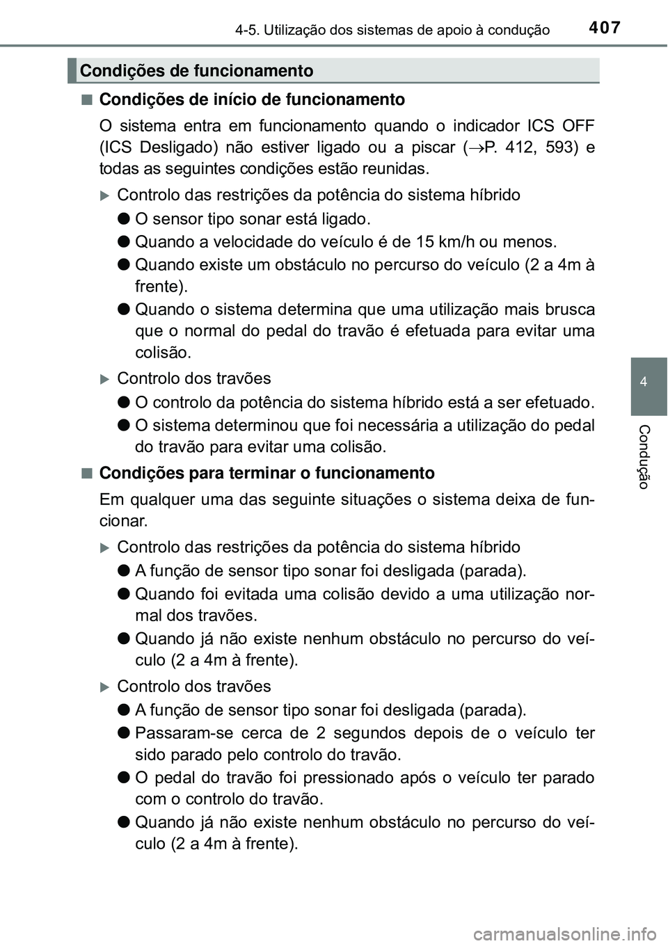 TOYOTA PRIUS 2016 Manual de utilização (in Portuguese) 4074-5. Utilização dos sistemas de apoio à condução
4
Condução
nCondições de início de funcionamento
O sistema entra em funcionamento quando o indicador ICS OFF
(ICS Desligado) não estiver TOYOTA PRIUS 2016 Manual de utilização (in Portuguese) 4074-5. Utilização dos sistemas de apoio à condução
4
Condução
nCondições de início de funcionamento
O sistema entra em funcionamento quando o indicador ICS OFF
(ICS Desligado) não estiver