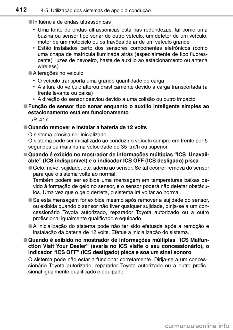 TOYOTA PRIUS 2016 Manual de utilização (in Portuguese) 4124-5. Utilização dos sistemas de apoio à condução
lInfluência de ondas ultrassónicas
• Uma fonte de ondas ultrassónicas está nas redondezas, tal como uma
buzina ou sensor tipo sonar de ou TOYOTA PRIUS 2016 Manual de utilização (in Portuguese) 4124-5. Utilização dos sistemas de apoio à condução
lInfluência de ondas ultrassónicas
• Uma fonte de ondas ultrassónicas está nas redondezas, tal como uma
buzina ou sensor tipo sonar de ou